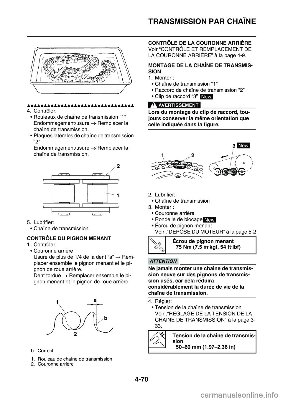 YAMAHA YZ450F 2014  Notices Demploi (in French) TRANSMISSION PAR CHAÎNE
4-70
▲▲▲▲▲▲▲▲▲▲▲▲▲▲▲▲▲▲▲▲▲▲▲▲▲▲▲▲▲▲▲▲
4. Contrôler:
• Rouleaux de chaîne de transmission “1”
Endommagem