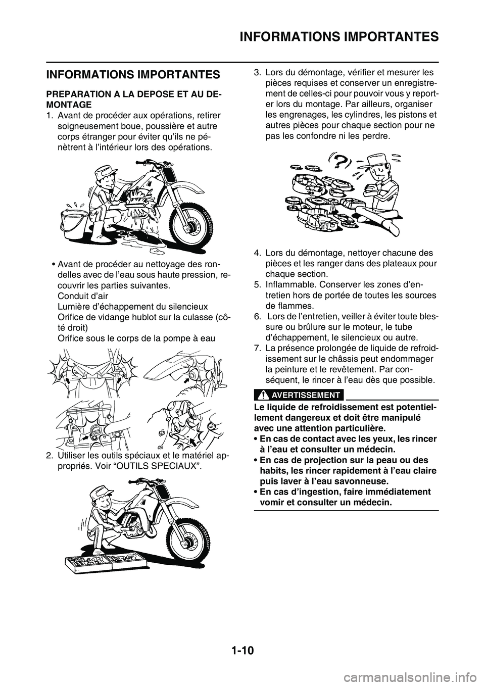 YAMAHA YZ450F 2014 Notices Demploi (in French) INFORMATIONS IMPORTANTES
1-10
FAS20180
INFORMATIONS IMPORTANTES
FAS1SL1023PREPARATION A LA DEPOSE ET AU DE-
MONTAGE
1. Avant de procéder aux opérations, retirer
soigneusement boue, poussière et au YAMAHA YZ450F 2014 Notices Demploi (in French) INFORMATIONS IMPORTANTES
1-10
FAS20180
INFORMATIONS IMPORTANTES
FAS1SL1023PREPARATION A LA DEPOSE ET AU DE-
MONTAGE
1. Avant de procéder aux opérations, retirer
soigneusement boue, poussière et au