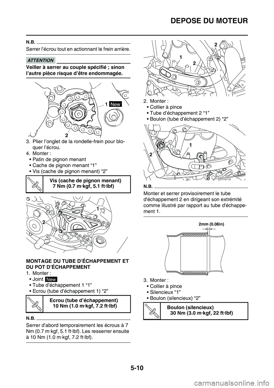 YAMAHA YZ450F 2014  Notices Demploi (in French) DEPOSE DU MOTEUR
5-10
N.B.
Serrer l’écrou tout en actionnant le frein arrière.
ECA33DD040
ATTENTION
Veiller à serrer au couple spécifié ; sinon 
l’autre pièce risque d’être endommagée.
3