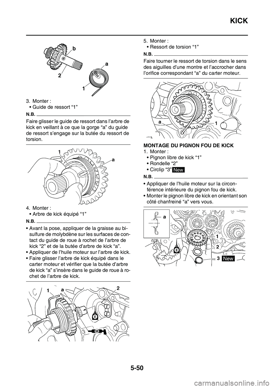 YAMAHA YZ450F 2014  Notices Demploi (in French) KICK
5-50
3. Monter :
• Guide de ressort “1”
N.B.
Faire glisser le guide de ressort dans l’arbre de 
kick en veillant à ce que la gorge “a” du guide 
de ressort s’engage sur la butée d