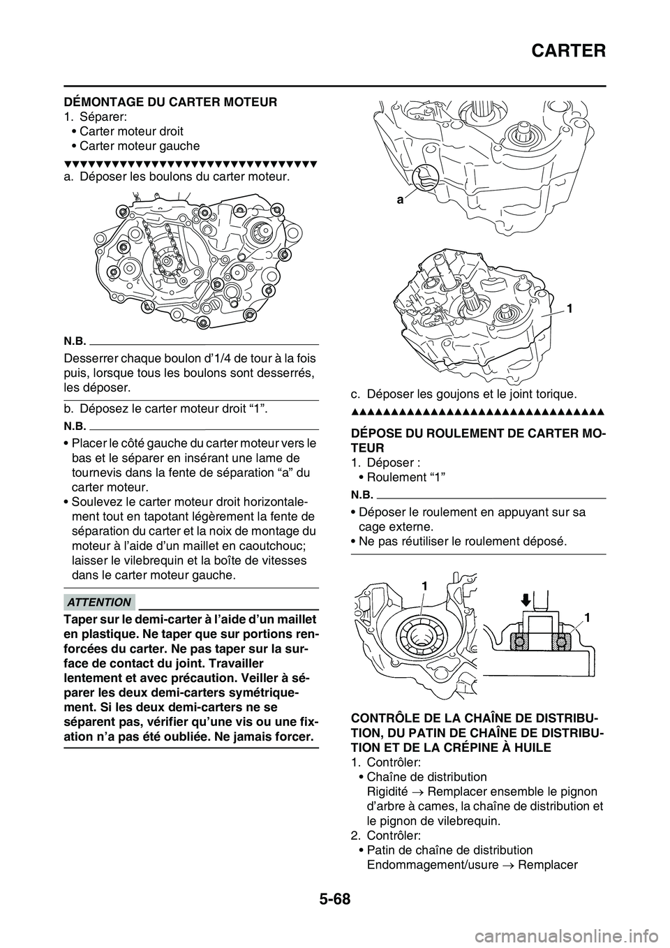 YAMAHA YZ450F 2014  Notices Demploi (in French) CARTER
5-68
FAS1SL1278DÉMONTAGE DU CARTER MOTEUR
1. Séparer:
• Carter moteur droit
• Carter moteur gauche
▼▼▼▼▼▼▼▼▼▼▼▼▼▼▼▼▼▼▼▼▼▼▼▼▼▼▼▼▼
