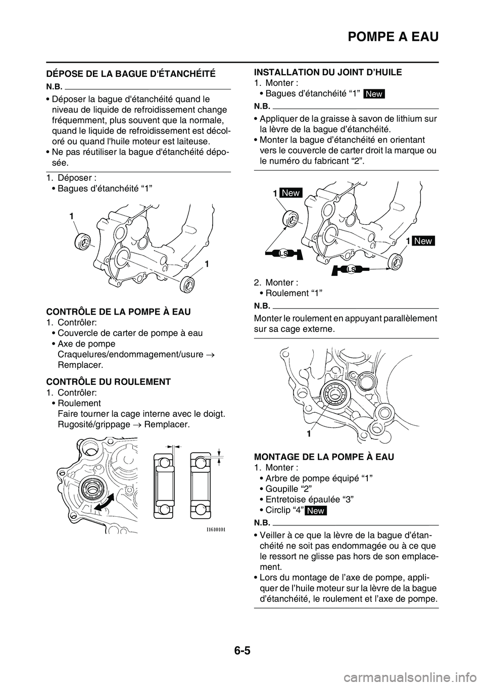 YAMAHA YZ450F 2014  Notices Demploi (in French) POMPE A EAU
6-5
FAS1SL1299DÉPOSE DE LA BAGUE DÉTANCHÉITÉ
N.B.
• Déposer la bague détanchéité quand le 
niveau de liquide de refroidissement change 
fréquemment, plus souvent que la normal