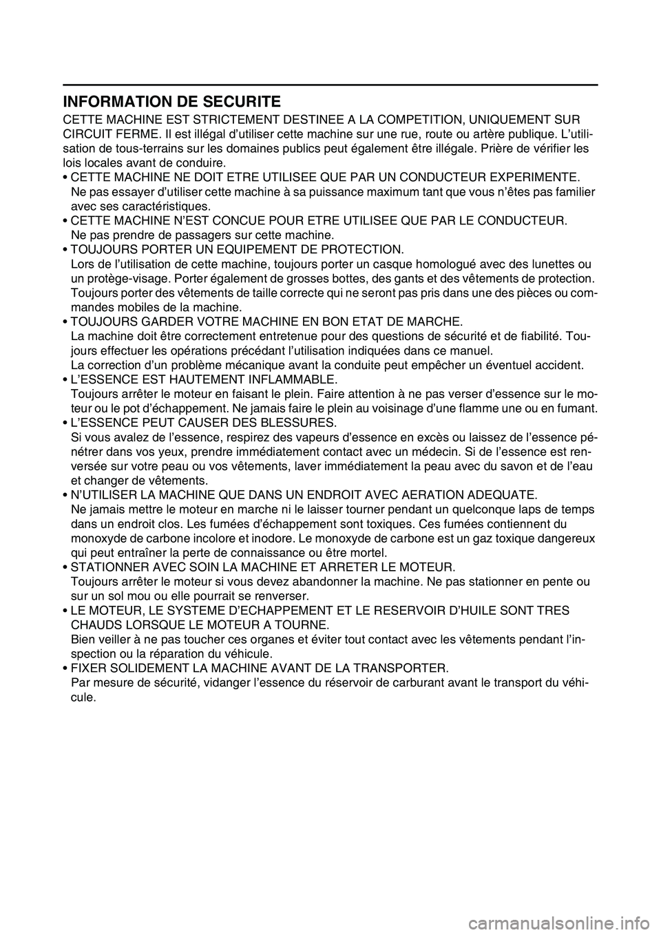 YAMAHA YZ450F 2014 Notices Demploi (in French) FAS1SL1005
INFORMATION DE SECURITE
CETTE MACHINE EST STRICTEMENT DESTINEE A LA COMPETITION, UNIQUEMENT SUR
CIRCUIT FERME. Il est illégal d’utiliser cette machine sur une rue, route ou artère publ YAMAHA YZ450F 2014 Notices Demploi (in French) FAS1SL1005
INFORMATION DE SECURITE
CETTE MACHINE EST STRICTEMENT DESTINEE A LA COMPETITION, UNIQUEMENT SUR
CIRCUIT FERME. Il est illégal d’utiliser cette machine sur une rue, route ou artère publ