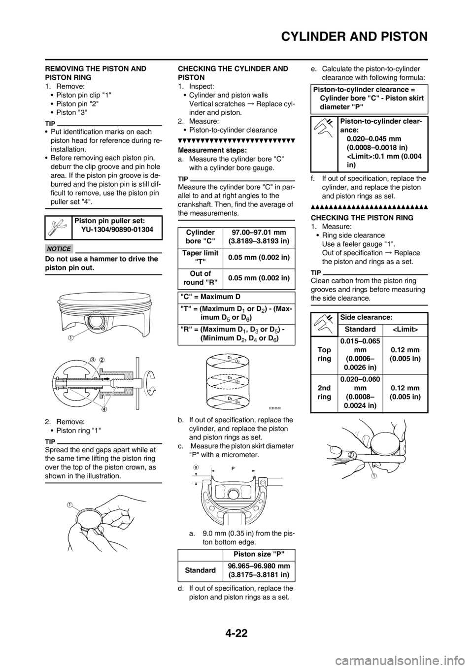 YAMAHA YZ450F 2013 Owners Manual 4-22
CYLINDER AND PISTON
REMOVING THE PISTON AND
PISTON RING
1. Remove:
• Piston pin clip "1"
• Piston pin "2"
• Piston "3"
• Put identification marks on each
piston head for reference durin YAMAHA YZ450F 2013 Owners Manual 4-22
CYLINDER AND PISTON
REMOVING THE PISTON AND
PISTON RING
1. Remove:
• Piston pin clip "1"
• Piston pin "2"
• Piston "3"
• Put identification marks on each
piston head for reference durin