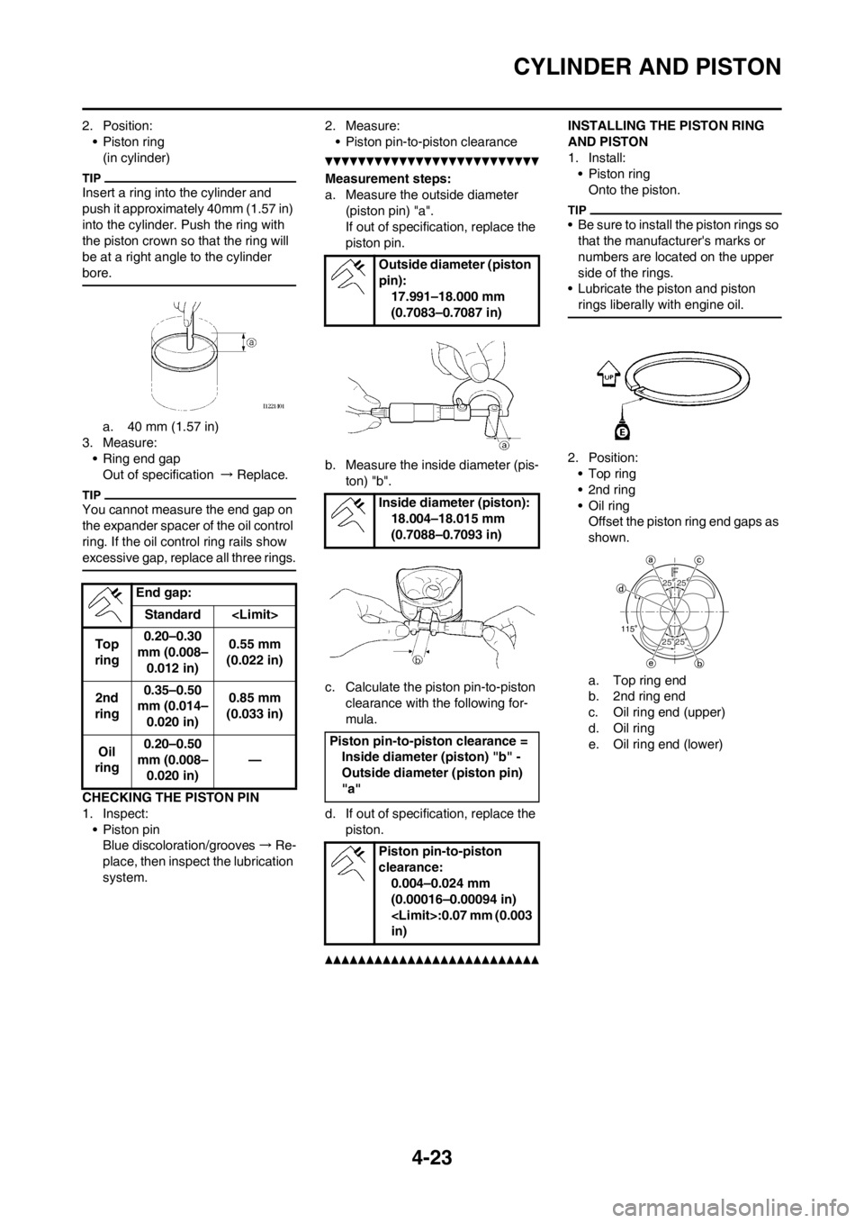 YAMAHA YZ450F 2013 Owners Manual 4-23
CYLINDER AND PISTON
2. Position:
• Piston ring
(in cylinder)
Insert a ring into the cylinder and
push it approximately 40mm (1.57 in)
into the cylinder. Push the ring with
the piston crown s YAMAHA YZ450F 2013 Owners Manual 4-23
CYLINDER AND PISTON
2. Position:
• Piston ring
(in cylinder)
Insert a ring into the cylinder and
push it approximately 40mm (1.57 in)
into the cylinder. Push the ring with
the piston crown s