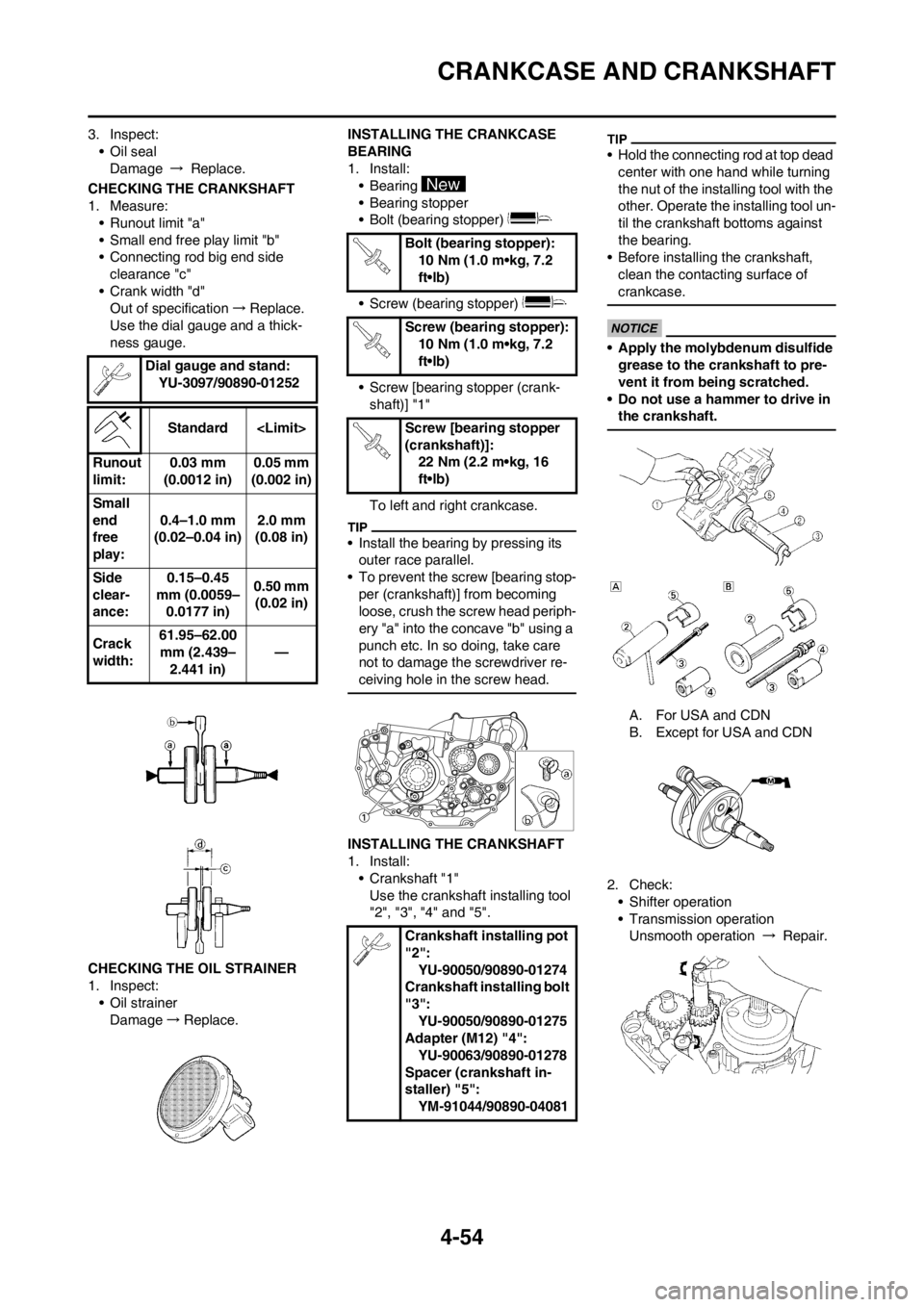 YAMAHA YZ450F 2013 Owners Manual 4-54
CRANKCASE AND CRANKSHAFT
3. Inspect:
• Oil seal
Damage → Replace.
CHECKING THE CRANKSHAFT
1. Measure:
• Runout limit "a"
• Small end free play limit "b"
• Connecting rod big end side
c YAMAHA YZ450F 2013 Owners Manual 4-54
CRANKCASE AND CRANKSHAFT
3. Inspect:
• Oil seal
Damage → Replace.
CHECKING THE CRANKSHAFT
1. Measure:
• Runout limit "a"
• Small end free play limit "b"
• Connecting rod big end side
c