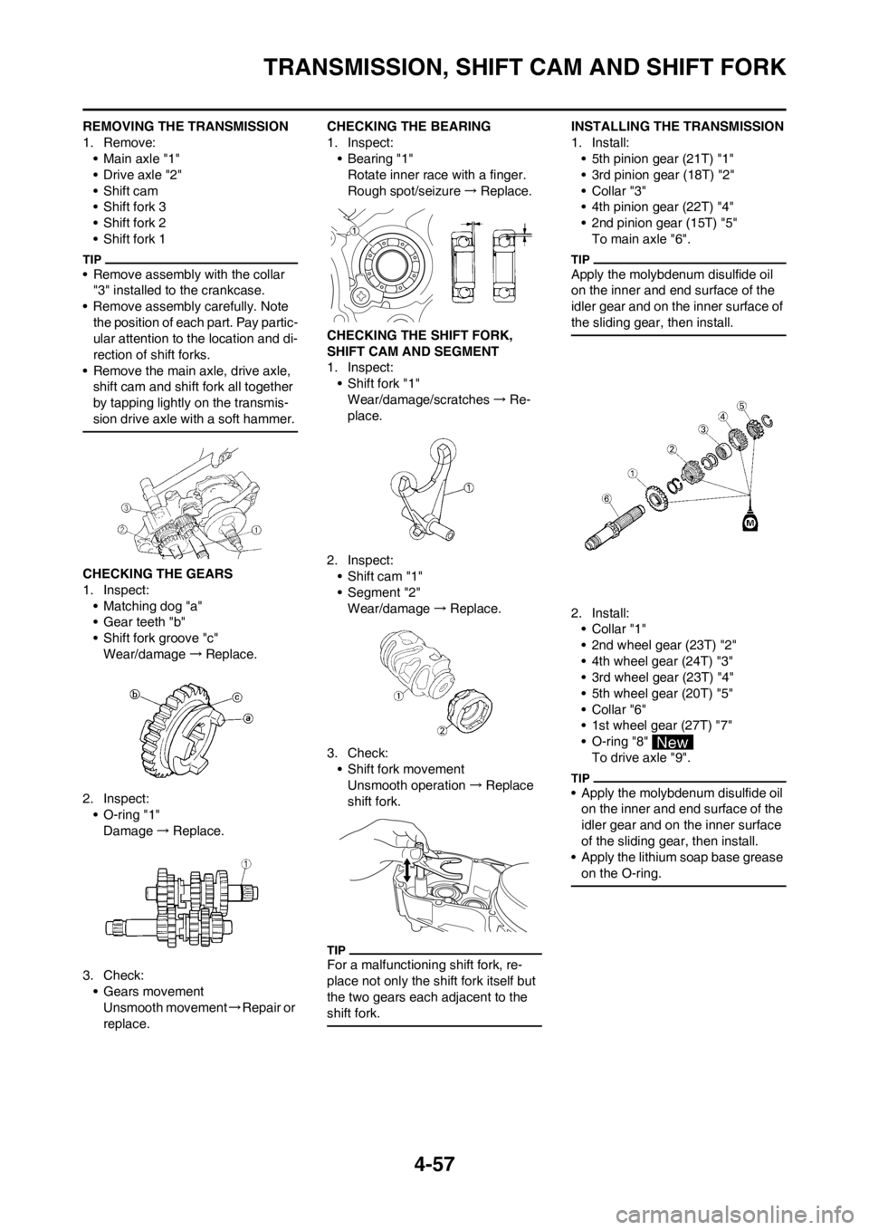 YAMAHA YZ450F 2013 Owners Manual 4-57
TRANSMISSION, SHIFT CAM AND SHIFT FORK
REMOVING THE TRANSMISSION
1. Remove:
• Main axle "1"
• Drive axle "2"
• Shift cam
• Shift fork 3
• Shift fork 2
• Shift fork 1
• Remove assemb YAMAHA YZ450F 2013 Owners Manual 4-57
TRANSMISSION, SHIFT CAM AND SHIFT FORK
REMOVING THE TRANSMISSION
1. Remove:
• Main axle "1"
• Drive axle "2"
• Shift cam
• Shift fork 3
• Shift fork 2
• Shift fork 1
• Remove assemb