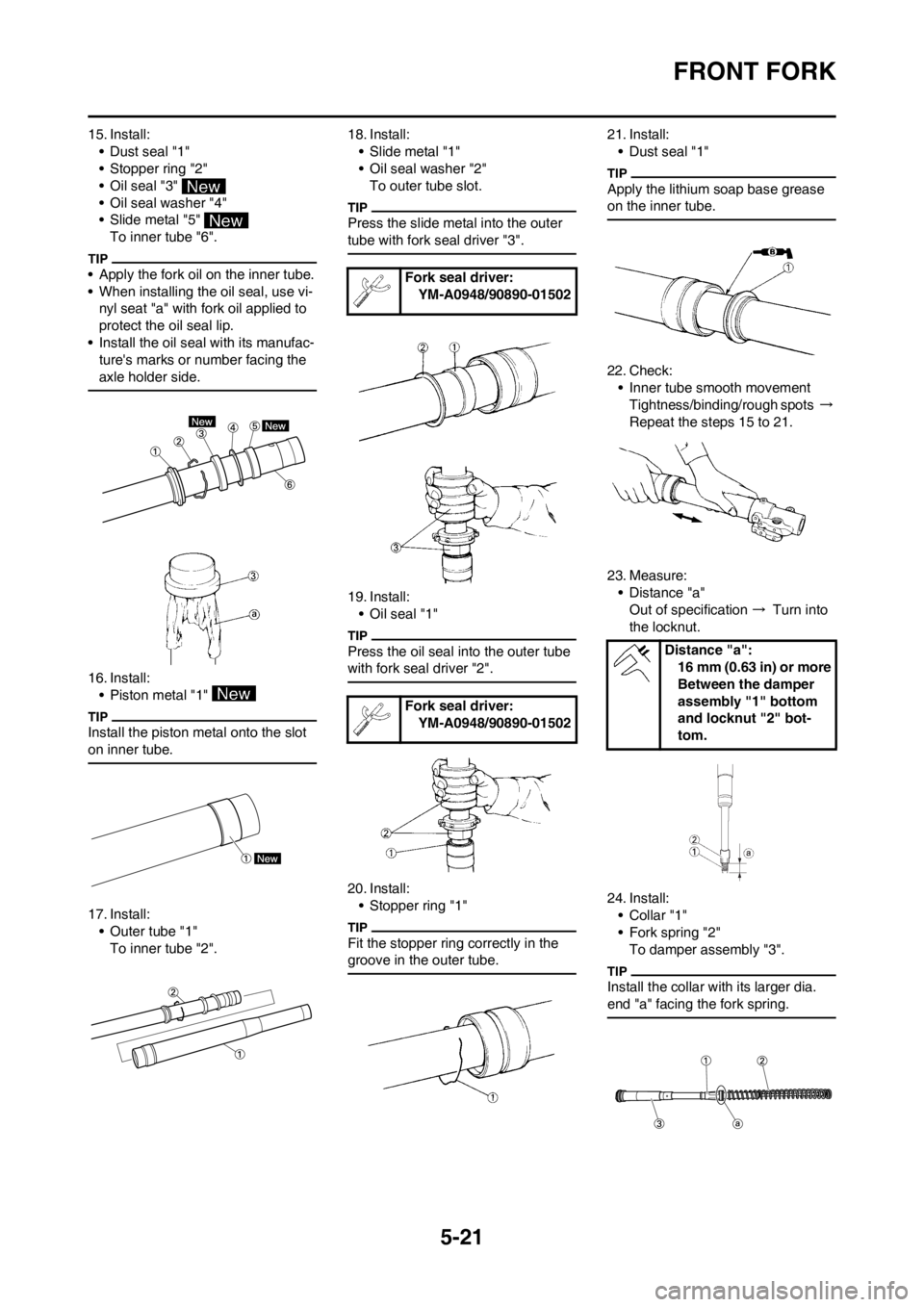 YAMAHA YZ450F 2013 Owners Manual 5-21
FRONT FORK
15. Install:
• Dust seal "1"
• Stopper ring "2"
• Oil seal "3"
• Oil seal washer "4"
• Slide metal "5"
To inner tube "6".
• Apply the fork oil on the inner tube.
• When YAMAHA YZ450F 2013 Owners Manual 5-21
FRONT FORK
15. Install:
• Dust seal "1"
• Stopper ring "2"
• Oil seal "3"
• Oil seal washer "4"
• Slide metal "5"
To inner tube "6".
• Apply the fork oil on the inner tube.
• When