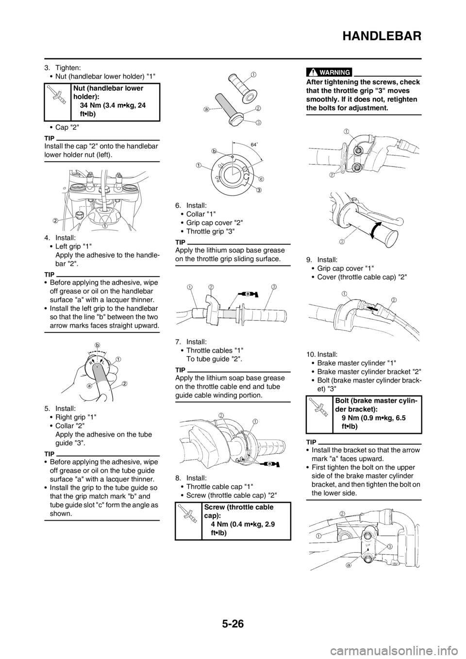YAMAHA YZ450F 2013 Owners Manual 5-26
HANDLEBAR
3. Tighten:
• Nut (handlebar lower holder) "1"
•Cap "2"
Install the cap "2" onto the handlebar
lower holder nut (left).
4. Install:
• Left grip "1"
Apply the adhesive to the hand YAMAHA YZ450F 2013 Owners Manual 5-26
HANDLEBAR
3. Tighten:
• Nut (handlebar lower holder) "1"
•Cap "2"
Install the cap "2" onto the handlebar
lower holder nut (left).
4. Install:
• Left grip "1"
Apply the adhesive to the hand
