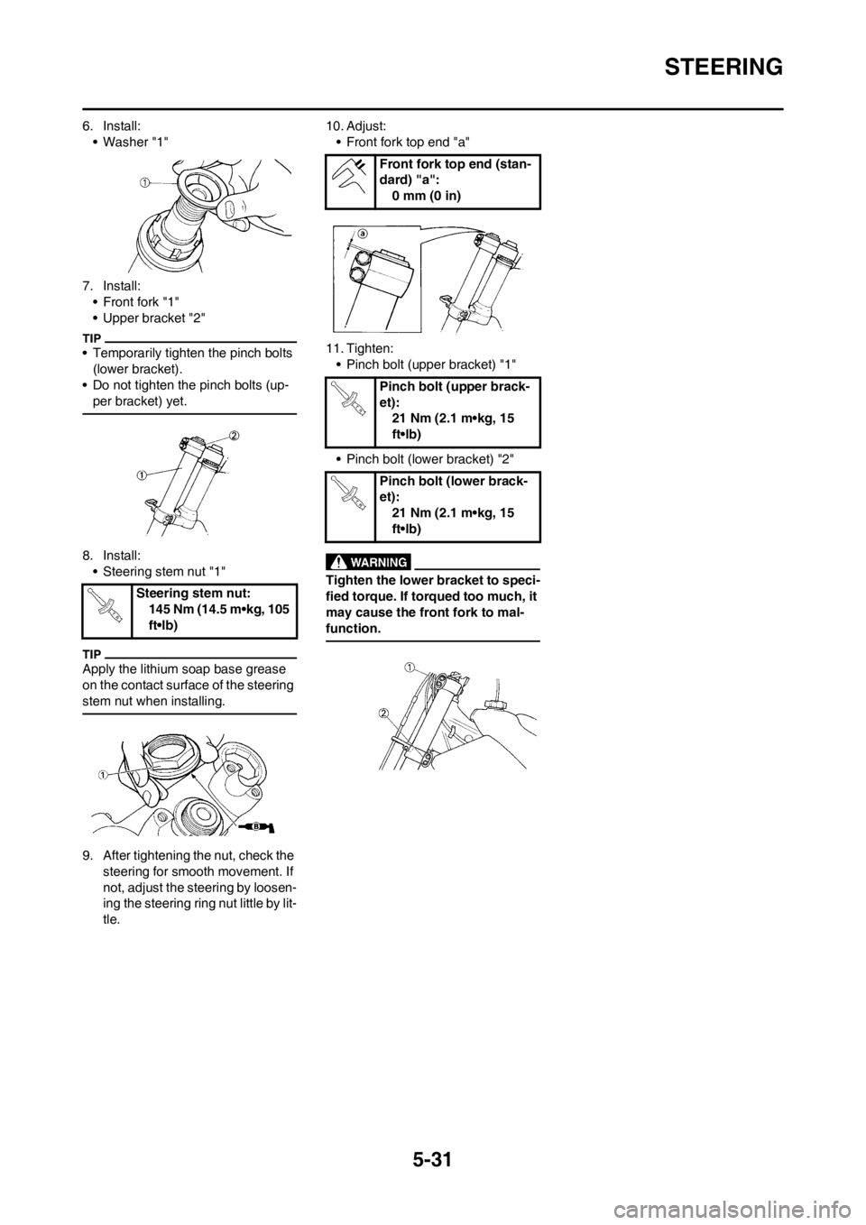 YAMAHA YZ450F 2013 Owners Manual 5-31
STEERING
6. Install:
• Washer "1"
7. Install:
• Front fork "1"
• Upper bracket "2"
• Temporarily tighten the pinch bolts
(lower bracket).
• Do not tighten the pinch bolts (up-
per brac YAMAHA YZ450F 2013 Owners Manual 5-31
STEERING
6. Install:
• Washer "1"
7. Install:
• Front fork "1"
• Upper bracket "2"
• Temporarily tighten the pinch bolts
(lower bracket).
• Do not tighten the pinch bolts (up-
per brac