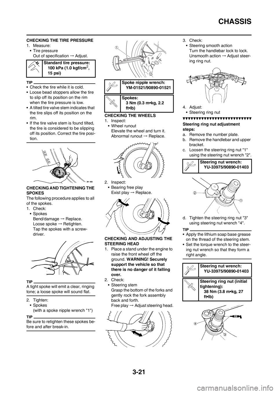 YAMAHA YZ450F 2013 Manual PDF 3-21
CHASSIS
CHECKING THE TIRE PRESSURE
1. Measure:• Tire pressureOut of specification →Adjust.
• Check the tire while it is cold.
• Loose bead stoppers allow the tire
to slip off its positio YAMAHA YZ450F 2013 Manual PDF 3-21
CHASSIS
CHECKING THE TIRE PRESSURE
1. Measure:• Tire pressureOut of specification →Adjust.
• Check the tire while it is cold.
• Loose bead stoppers allow the tire
to slip off its positio