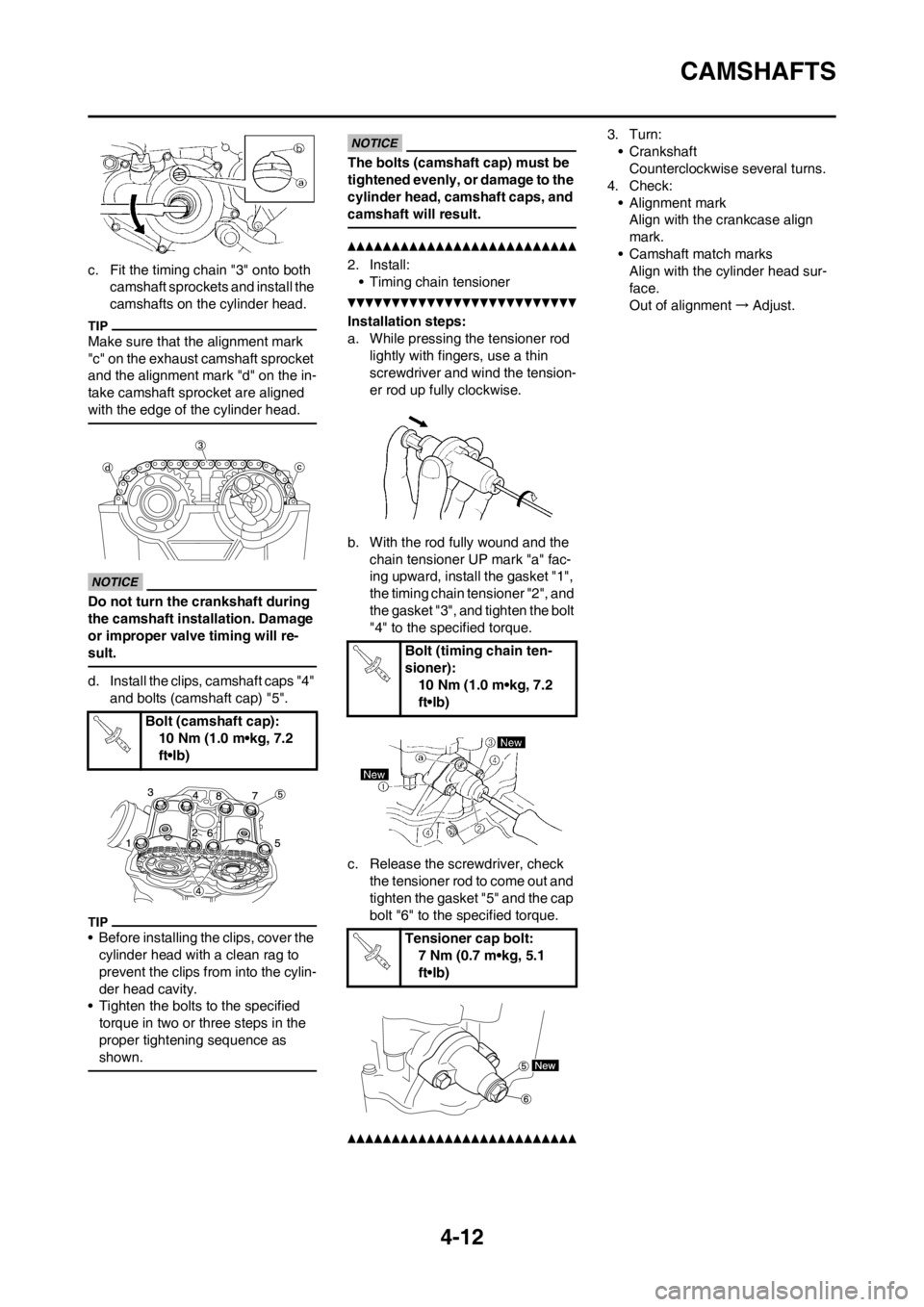 YAMAHA YZ450F 2013 Owners Manual 4-12
CAMSHAFTS
c. Fit the timing chain "3" onto both
camshaft sprockets and install the
camshafts on the cylinder head.
Make sure that the alignment mark
"c" on the exhaust camshaft sprocket
and t YAMAHA YZ450F 2013 Owners Manual 4-12
CAMSHAFTS
c. Fit the timing chain "3" onto both
camshaft sprockets and install the
camshafts on the cylinder head.
Make sure that the alignment mark
"c" on the exhaust camshaft sprocket
and t