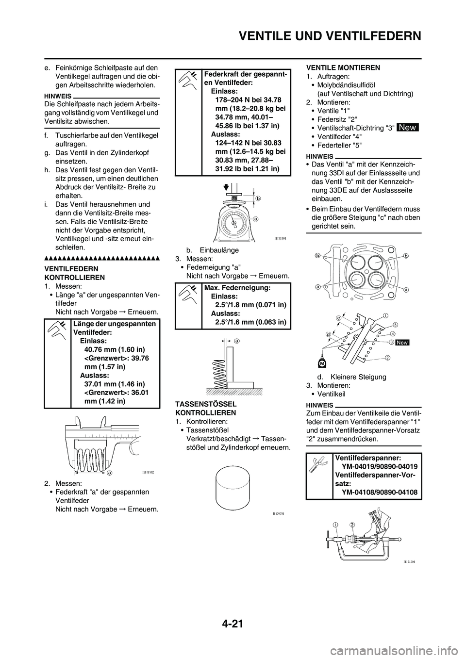 YAMAHA YZ450F 2013 Betriebsanleitungen (in German) 4-21
VENTILE UND VENTILFEDERN
e. Feinkörnige Schleifpaste auf den
Ventilkegel auftragen und die obi-
gen Arbeitsschritte wiederholen.
Die Schleifpaste nach jedem Arbeits-
gang vollständig vom Venti YAMAHA YZ450F 2013 Betriebsanleitungen (in German) 4-21
VENTILE UND VENTILFEDERN
e. Feinkörnige Schleifpaste auf den
Ventilkegel auftragen und die obi-
gen Arbeitsschritte wiederholen.
Die Schleifpaste nach jedem Arbeits-
gang vollständig vom Venti