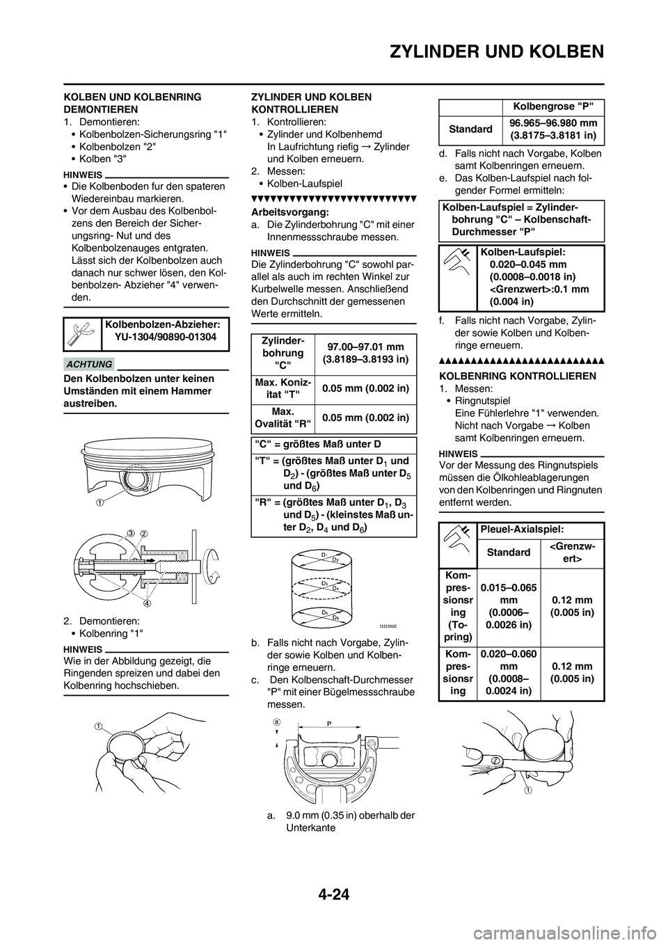 YAMAHA YZ450F 2013 Betriebsanleitungen (in German) 4-24
ZYLINDER UND KOLBEN
KOLBEN UND KOLBENRING
DEMONTIEREN
1. Demontieren:
• Kolbenbolzen-Sicherungsring "1"
• Kolbenbolzen "2"
• Kolben "3"
• Die Kolbenboden fur den spateren
Wiedereinbau m YAMAHA YZ450F 2013 Betriebsanleitungen (in German) 4-24
ZYLINDER UND KOLBEN
KOLBEN UND KOLBENRING
DEMONTIEREN
1. Demontieren:
• Kolbenbolzen-Sicherungsring "1"
• Kolbenbolzen "2"
• Kolben "3"
• Die Kolbenboden fur den spateren
Wiedereinbau m