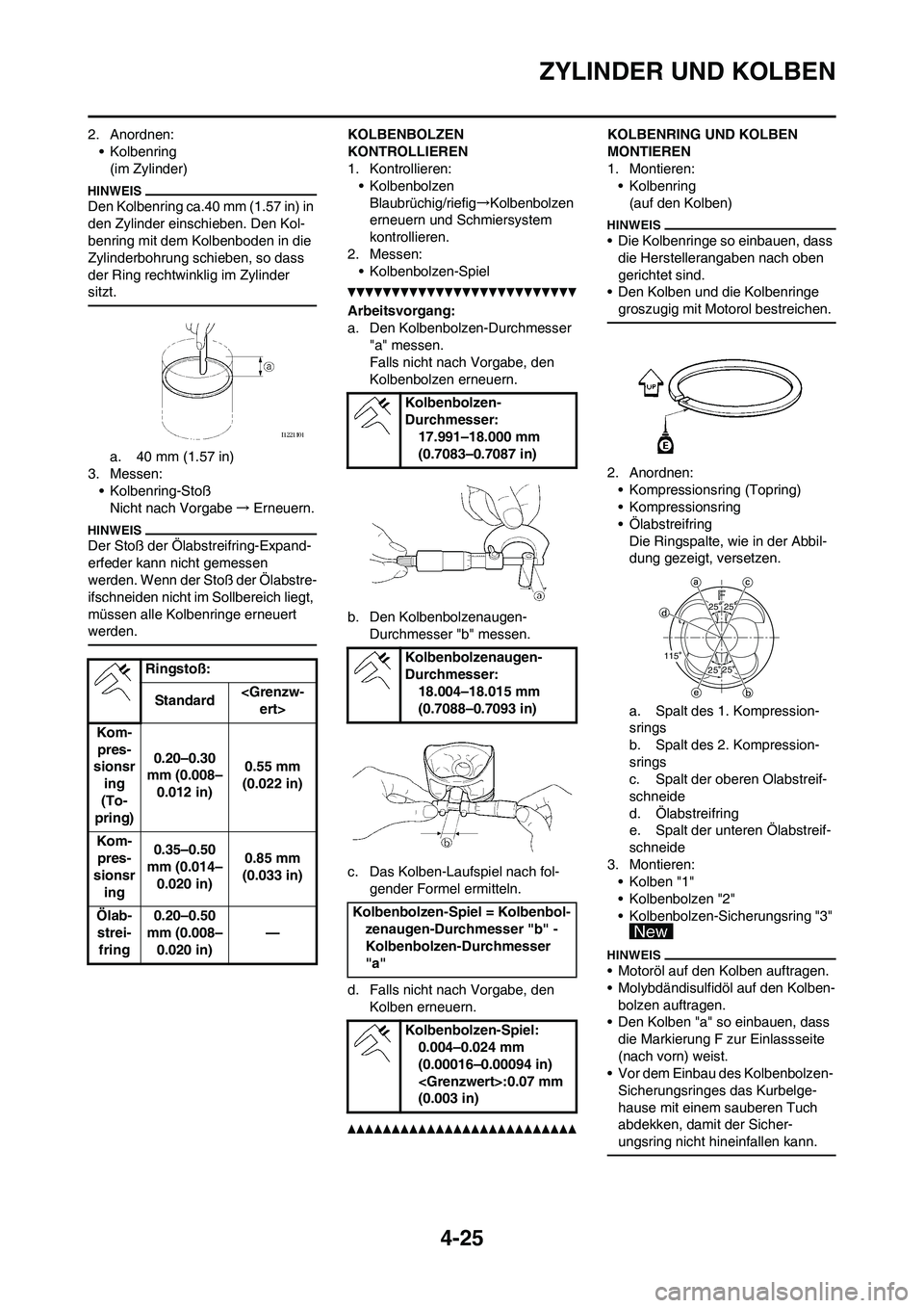 YAMAHA YZ450F 2013 Betriebsanleitungen (in German) 4-25
ZYLINDER UND KOLBEN
2. Anordnen:
• Kolbenring
(im Zylinder)
Den Kolbenring ca.40 mm (1.57 in) in
den Zylinder einschieben. Den Kol-
benring mit dem Kolbenboden in die
Zylinderbohrung schieben YAMAHA YZ450F 2013 Betriebsanleitungen (in German) 4-25
ZYLINDER UND KOLBEN
2. Anordnen:
• Kolbenring
(im Zylinder)
Den Kolbenring ca.40 mm (1.57 in) in
den Zylinder einschieben. Den Kol-
benring mit dem Kolbenboden in die
Zylinderbohrung schieben