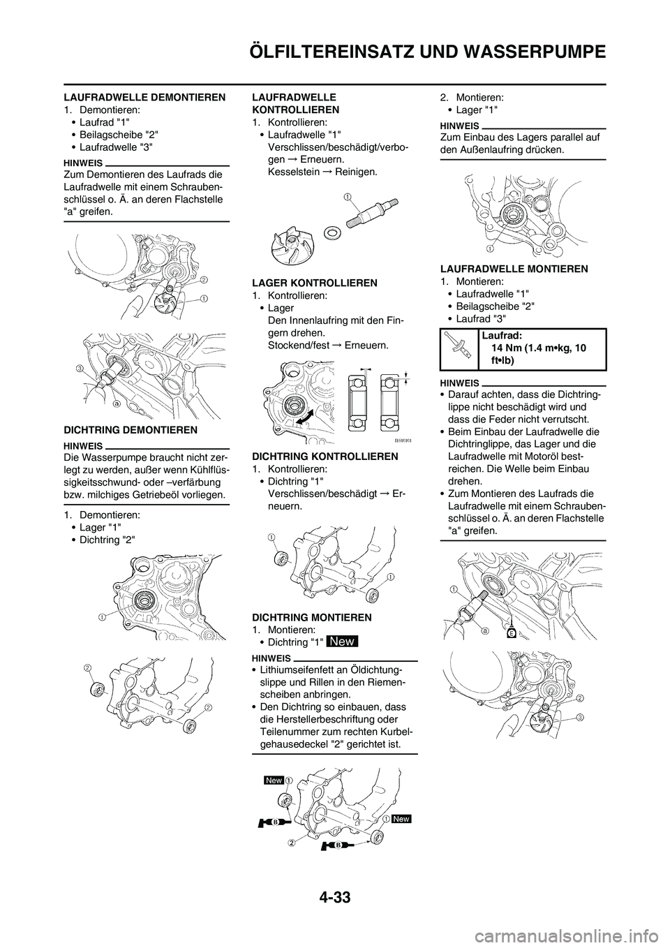 YAMAHA YZ450F 2013 Betriebsanleitungen (in German) 4-33
ÖLFILTEREINSATZ UND WASSERPUMPE
LAUFRADWELLE DEMONTIEREN
1. Demontieren:
• Laufrad "1"
• Beilagscheibe "2"
• Laufradwelle "3"
Zum Demontieren des Laufrads die
Laufradwelle mit einem Schra YAMAHA YZ450F 2013 Betriebsanleitungen (in German) 4-33
ÖLFILTEREINSATZ UND WASSERPUMPE
LAUFRADWELLE DEMONTIEREN
1. Demontieren:
• Laufrad "1"
• Beilagscheibe "2"
• Laufradwelle "3"
Zum Demontieren des Laufrads die
Laufradwelle mit einem Schra