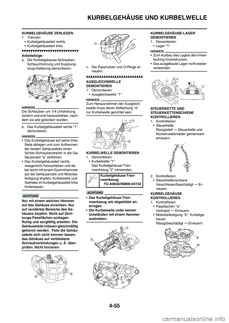 YAMAHA YZ450F 2013 Betriebsanleitungen (in German) 4-55
KURBELGEHÄUSE UND KURBELWELLE
KURBELGEHÄUSE ZERLEGEN
1. Trennen:
• Kurbelgehäuseteil rechts
• Kurbelgehäuseteil links
Arbeitsfolge:
a. Die Kurbelgehause-Schrauben,
Schlauchfuhrung und Ku YAMAHA YZ450F 2013 Betriebsanleitungen (in German) 4-55
KURBELGEHÄUSE UND KURBELWELLE
KURBELGEHÄUSE ZERLEGEN
1. Trennen:
• Kurbelgehäuseteil rechts
• Kurbelgehäuseteil links
Arbeitsfolge:
a. Die Kurbelgehause-Schrauben,
Schlauchfuhrung und Ku
