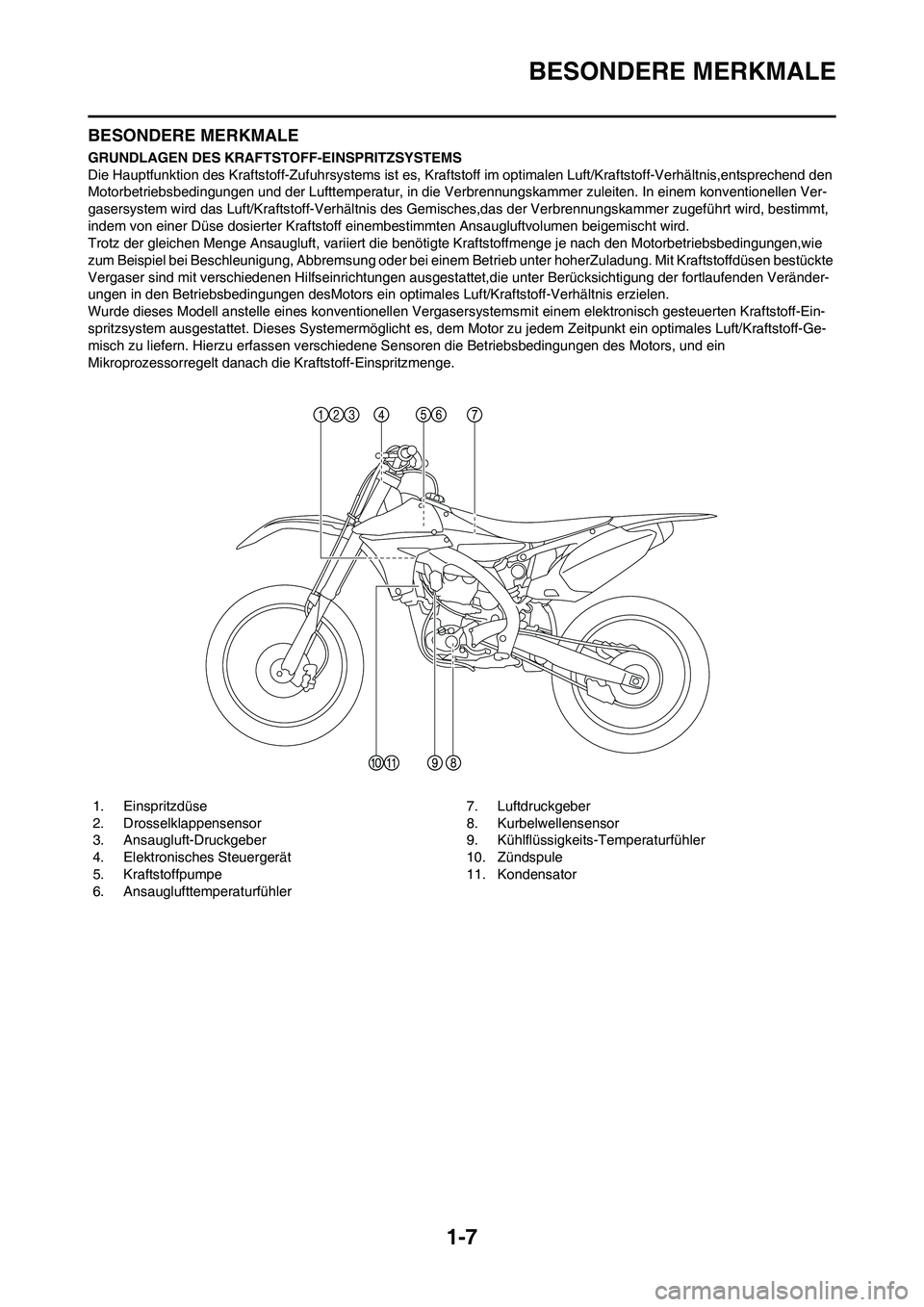 YAMAHA YZ450F 2013 Betriebsanleitungen (in German) 1-7
BESONDERE MERKMALE
BESONDERE MERKMALE
GRUNDLAGEN DES KRAFTSTOFF-EINSPRITZSYSTEMS
Die Hauptfunktion des Kraftstoff-Zufuhrsystems ist es, Kraftstoff im optimalen Luft/Kraftstoff-Verhältnis,entsprec YAMAHA YZ450F 2013 Betriebsanleitungen (in German) 1-7
BESONDERE MERKMALE
BESONDERE MERKMALE
GRUNDLAGEN DES KRAFTSTOFF-EINSPRITZSYSTEMS
Die Hauptfunktion des Kraftstoff-Zufuhrsystems ist es, Kraftstoff im optimalen Luft/Kraftstoff-Verhältnis,entsprec