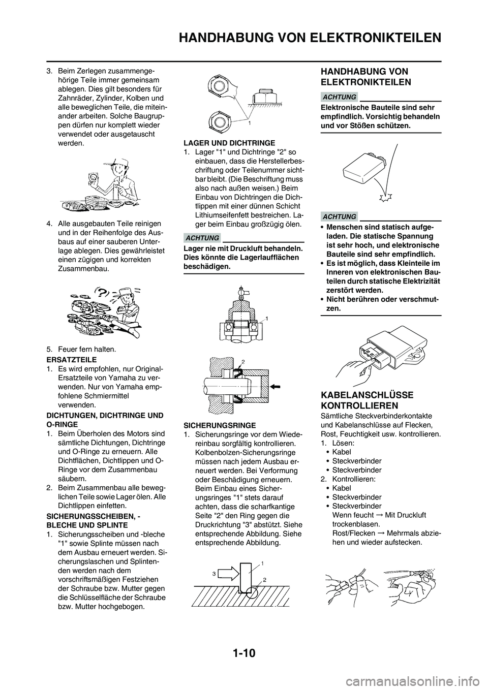 YAMAHA YZ450F 2013 Betriebsanleitungen (in German) 1-10
HANDHABUNG VON ELEKTRONIKTEILEN
3. Beim Zerlegen zusammenge-
hörige Teile immer gemeinsam
ablegen. Dies gilt besonders für
Zahnräder, Zylinder, Kolben und
alle beweglichen Teile, die mitein YAMAHA YZ450F 2013 Betriebsanleitungen (in German) 1-10
HANDHABUNG VON ELEKTRONIKTEILEN
3. Beim Zerlegen zusammenge-
hörige Teile immer gemeinsam
ablegen. Dies gilt besonders für
Zahnräder, Zylinder, Kolben und
alle beweglichen Teile, die mitein