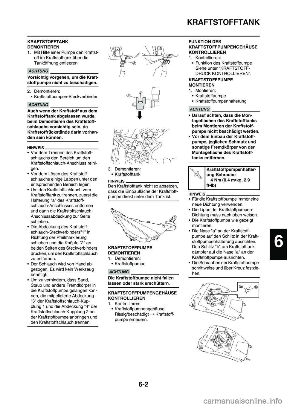 YAMAHA YZ450F 2013 Betriebsanleitungen (in German) 6-2
KRAFTSTOFFTANK
KRAFTSTOFFTANK
DEMONTIEREN
1. Mit Hilfe einer Pumpe den Kraftst-
off im Kraftstofftank über die
Tanköffnung entleeren.
Vorsichtig vorgehen, um die Kraft-
stoffpumpe nicht zu bes YAMAHA YZ450F 2013 Betriebsanleitungen (in German) 6-2
KRAFTSTOFFTANK
KRAFTSTOFFTANK
DEMONTIEREN
1. Mit Hilfe einer Pumpe den Kraftst-
off im Kraftstofftank über die
Tanköffnung entleeren.
Vorsichtig vorgehen, um die Kraft-
stoffpumpe nicht zu bes