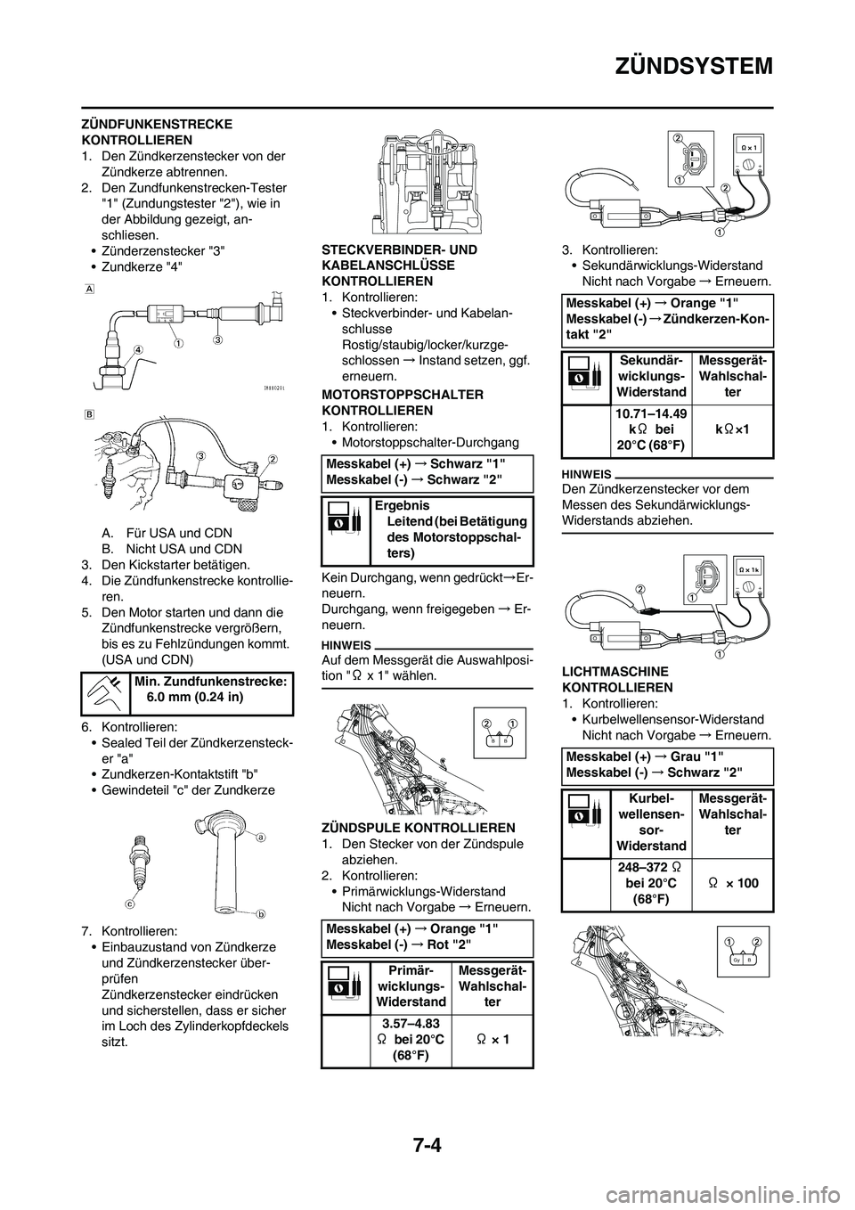 YAMAHA YZ450F 2013 Betriebsanleitungen (in German) 7-4
ZÜNDSYSTEM
ZÜNDFUNKENSTRECKE
KONTROLLIEREN
1. Den Zündkerzenstecker von der
Zündkerze abtrennen.
2. Den Zundfunkenstrecken-Tester
"1" (Zundungstester "2"), wie in
der Abbildung gezeigt, an YAMAHA YZ450F 2013 Betriebsanleitungen (in German) 7-4
ZÜNDSYSTEM
ZÜNDFUNKENSTRECKE
KONTROLLIEREN
1. Den Zündkerzenstecker von der
Zündkerze abtrennen.
2. Den Zundfunkenstrecken-Tester
"1" (Zundungstester "2"), wie in
der Abbildung gezeigt, an