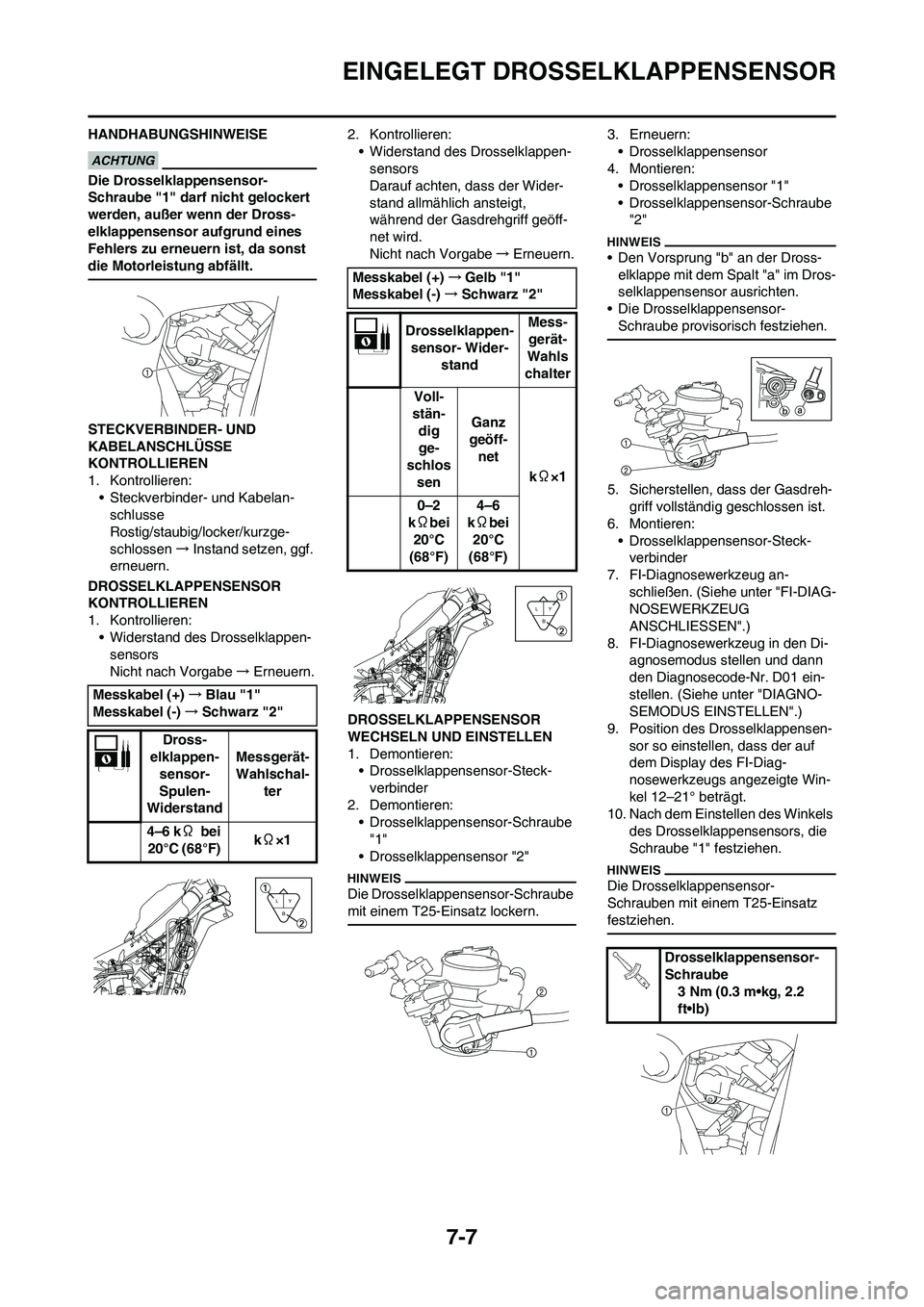 YAMAHA YZ450F 2013 Betriebsanleitungen (in German) 7-7
EINGELEGT DROSSELKLAPPENSENSOR
HANDHABUNGSHINWEISE
Die Drosselklappensensor-
Schraube "1" darf nicht gelockert
werden, außer wenn der Dross-
elklappensensor aufgrund eines
Fehlers zu erneuern i YAMAHA YZ450F 2013 Betriebsanleitungen (in German) 7-7
EINGELEGT DROSSELKLAPPENSENSOR
HANDHABUNGSHINWEISE
Die Drosselklappensensor-
Schraube "1" darf nicht gelockert
werden, außer wenn der Dross-
elklappensensor aufgrund eines
Fehlers zu erneuern i
