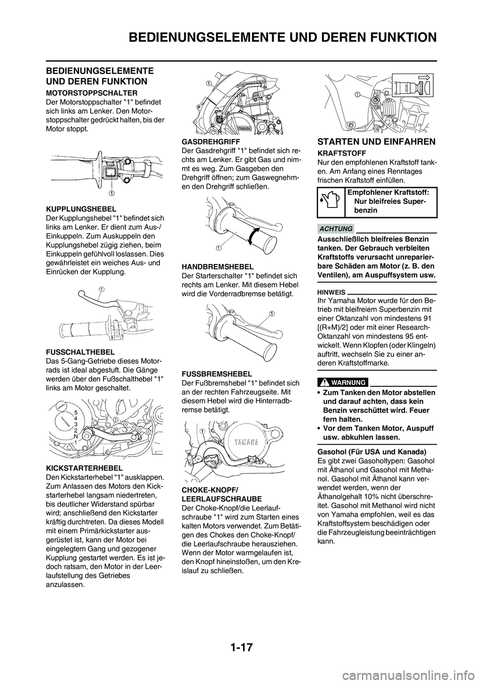 YAMAHA YZ450F 2013 Betriebsanleitungen (in German) 1-17
BEDIENUNGSELEMENTE UND DEREN FUNKTION
BEDIENUNGSELEMENTE
UND DEREN FUNKTION
MOTORSTOPPSCHALTER
Der Motorstoppschalter "1" befindet
sich links am Lenker. Den Motor-
stoppschalter gedrückt halte YAMAHA YZ450F 2013 Betriebsanleitungen (in German) 1-17
BEDIENUNGSELEMENTE UND DEREN FUNKTION
BEDIENUNGSELEMENTE
UND DEREN FUNKTION
MOTORSTOPPSCHALTER
Der Motorstoppschalter "1" befindet
sich links am Lenker. Den Motor-
stoppschalter gedrückt halte