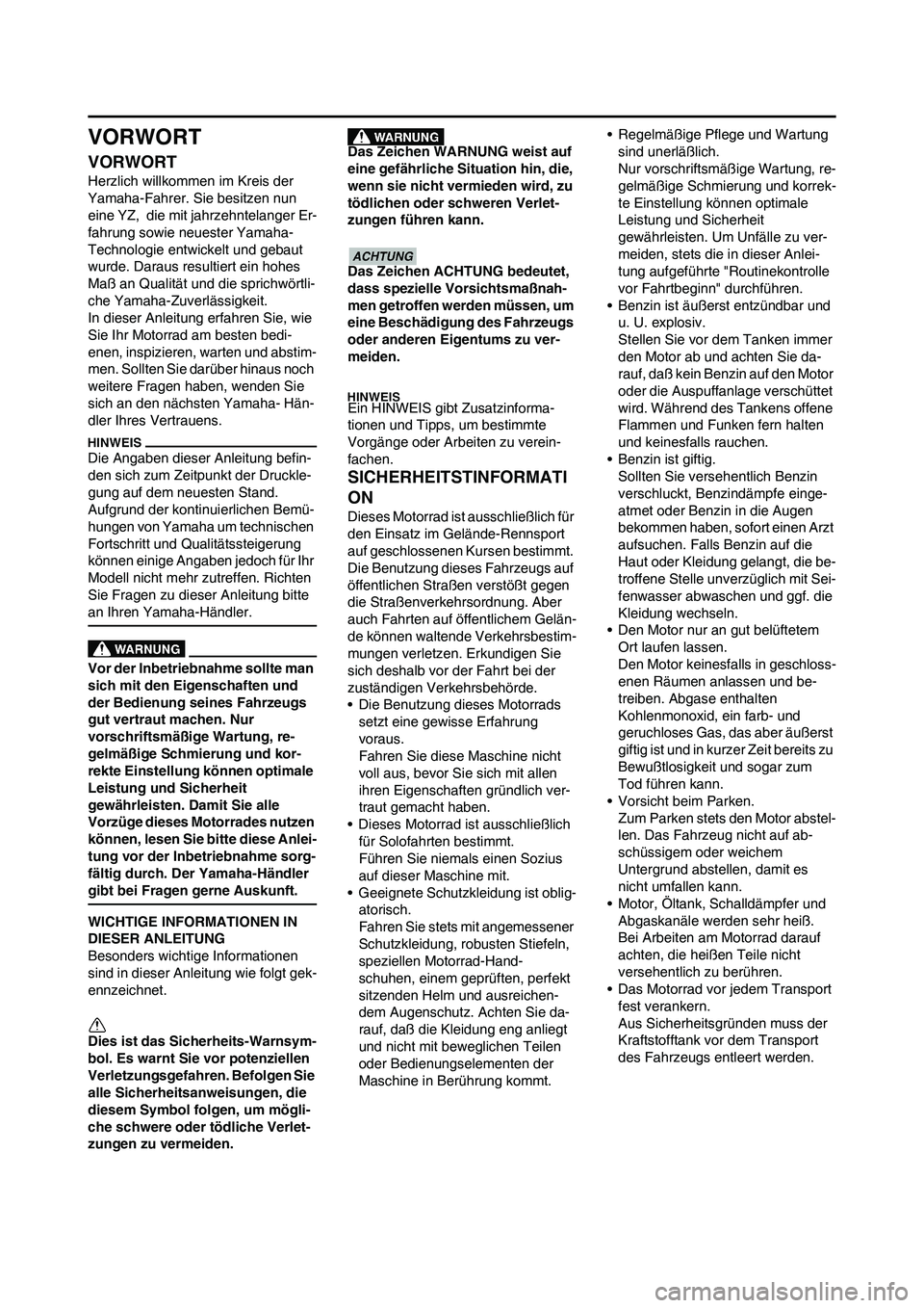 YAMAHA YZ450F 2013 Betriebsanleitungen (in German) VORWORT
VORWORT
Herzlich willkommen im Kreis der
Yamaha-Fahrer. Sie besitzen nun
eine YZ, die mit jahrzehntelanger Er-
fahrung sowie neuester Yamaha-
Technologie entwickelt und gebaut
wurde. Dara YAMAHA YZ450F 2013 Betriebsanleitungen (in German) VORWORT
VORWORT
Herzlich willkommen im Kreis der
Yamaha-Fahrer. Sie besitzen nun
eine YZ, die mit jahrzehntelanger Er-
fahrung sowie neuester Yamaha-
Technologie entwickelt und gebaut
wurde. Dara
