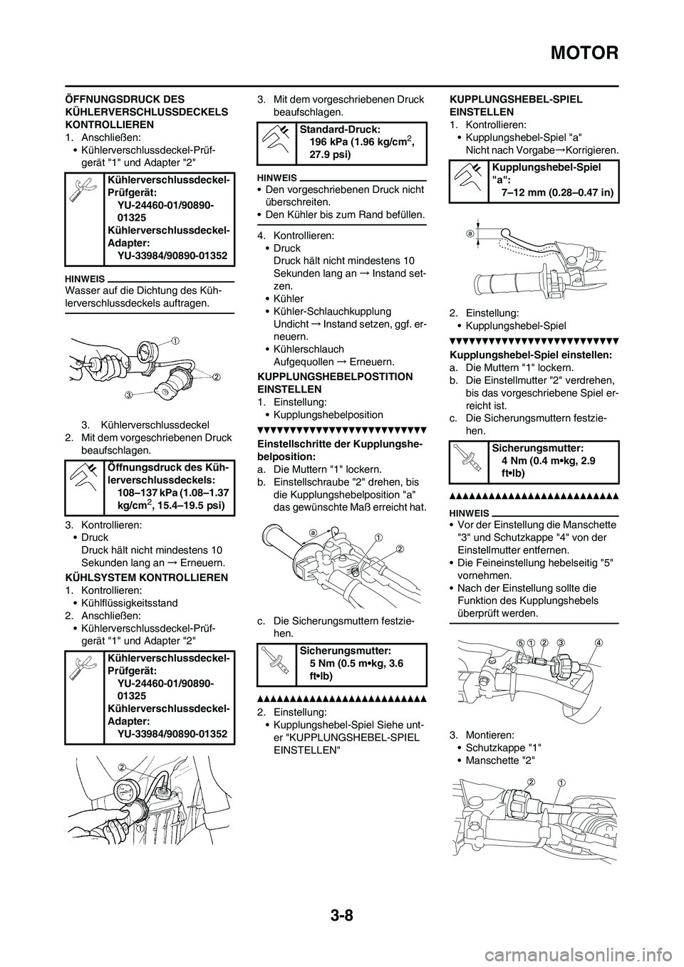 YAMAHA YZ450F 2013 Betriebsanleitungen (in German) 3-8
MOTOR
ÖFFNUNGSDRUCK DES
KÜHLERVERSCHLUSSDECKELS
KONTROLLIEREN
1. Anschließen:
• Kühlerverschlussdeckel-Prüf-
gerät "1" und Adapter "2"
Wasser auf die Dichtung des Küh-
lerverschlussdeck YAMAHA YZ450F 2013 Betriebsanleitungen (in German) 3-8
MOTOR
ÖFFNUNGSDRUCK DES
KÜHLERVERSCHLUSSDECKELS
KONTROLLIEREN
1. Anschließen:
• Kühlerverschlussdeckel-Prüf-
gerät "1" und Adapter "2"
Wasser auf die Dichtung des Küh-
lerverschlussdeck