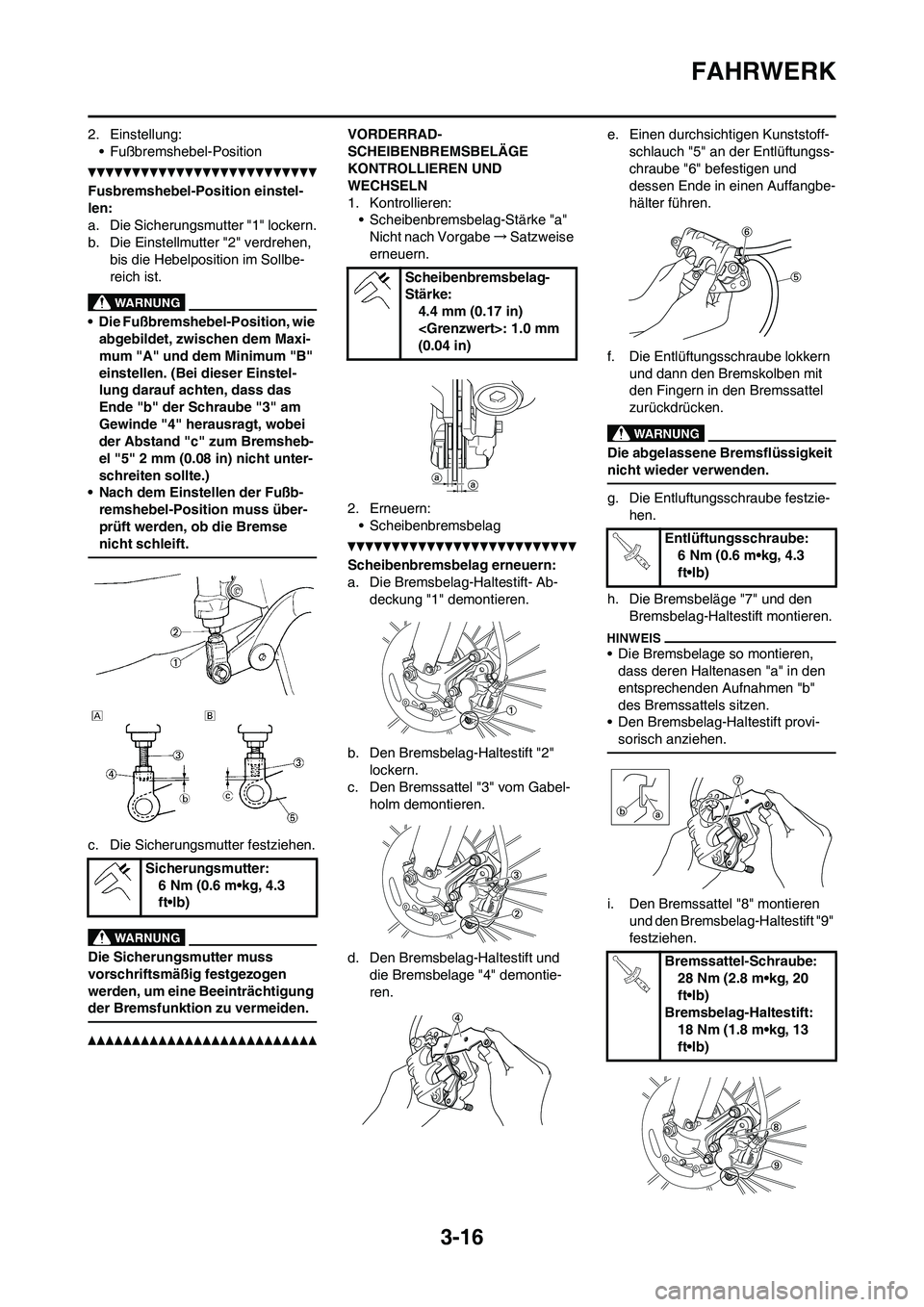 YAMAHA YZ450F 2013 Betriebsanleitungen (in German) 3-16
FAHRWERK
2. Einstellung:
• Fußbremshebel-Position
Fusbremshebel-Position einstel-
len:
a. Die Sicherungsmutter "1" lockern.
b. Die Einstellmutter "2" verdrehen,
bis die Hebelposition im Sollb YAMAHA YZ450F 2013 Betriebsanleitungen (in German) 3-16
FAHRWERK
2. Einstellung:
• Fußbremshebel-Position
Fusbremshebel-Position einstel-
len:
a. Die Sicherungsmutter "1" lockern.
b. Die Einstellmutter "2" verdrehen,
bis die Hebelposition im Sollb