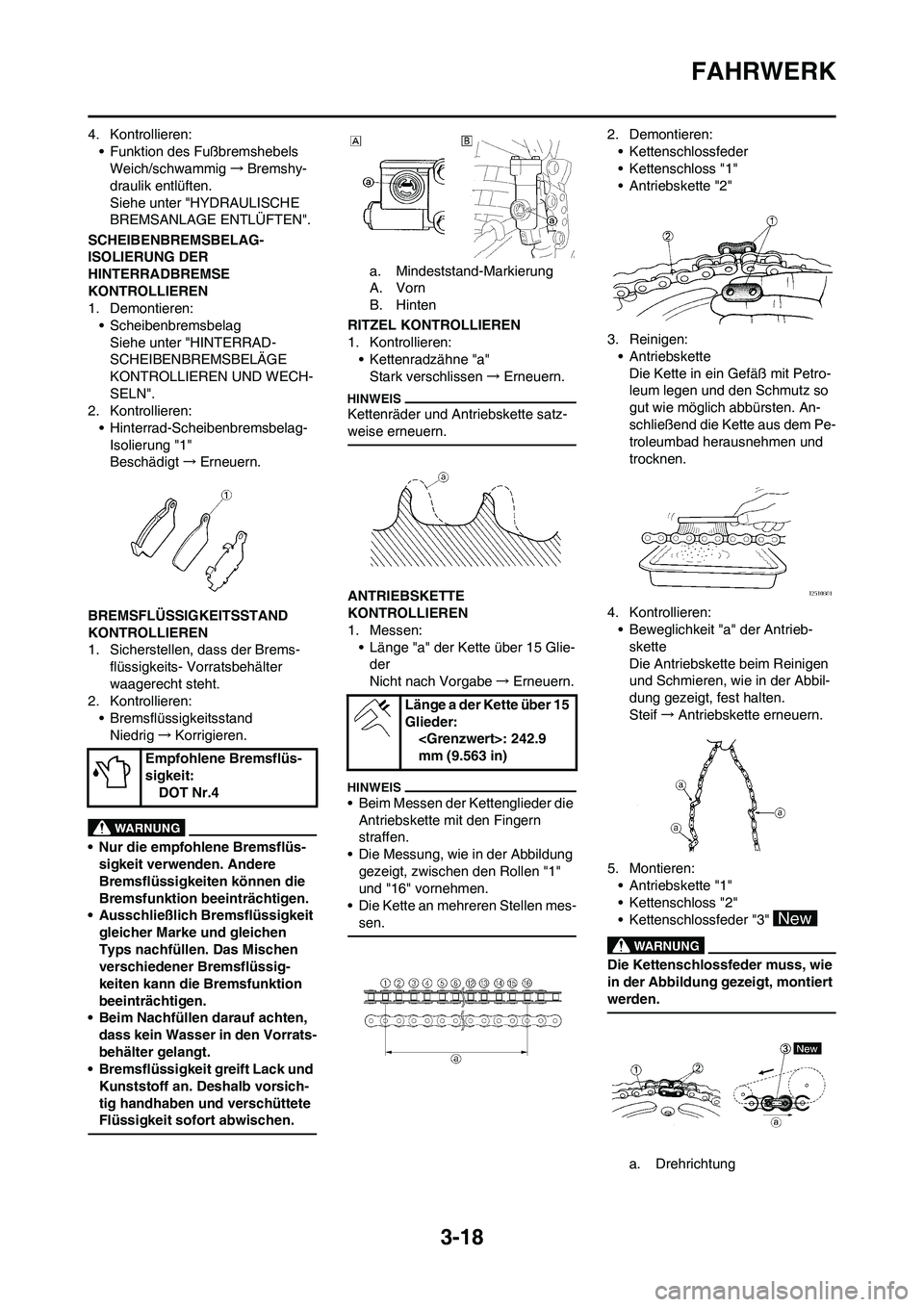 YAMAHA YZ450F 2013 Betriebsanleitungen (in German) 3-18
FAHRWERK
4. Kontrollieren:
• Funktion des Fußbremshebels
Weich/schwammig→Bremshy-
draulik entlüften.
Siehe unter "HYDRAULISCHE
BREMSANLAGE ENTLÜFTEN".
SCHEIBENBREMSBELAG-
ISOLIERUNG DER
YAMAHA YZ450F 2013 Betriebsanleitungen (in German) 3-18
FAHRWERK
4. Kontrollieren:
• Funktion des Fußbremshebels
Weich/schwammig→Bremshy-
draulik entlüften.
Siehe unter "HYDRAULISCHE
BREMSANLAGE ENTLÜFTEN".
SCHEIBENBREMSBELAG-
ISOLIERUNG DER