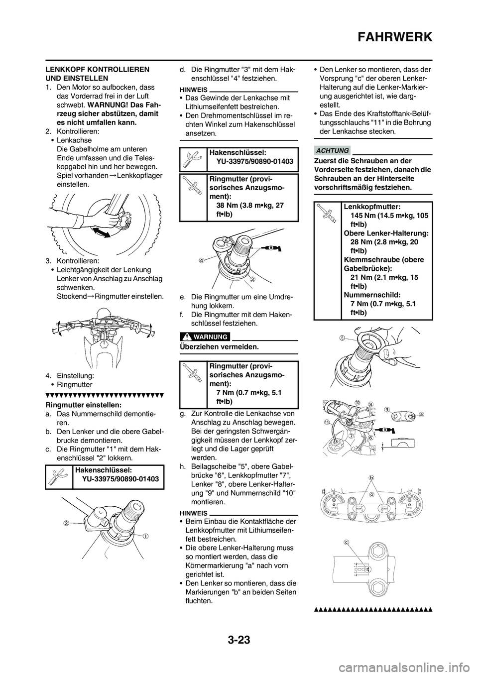 YAMAHA YZ450F 2013 Betriebsanleitungen (in German) 3-23
FAHRWERK
LENKKOPF KONTROLLIEREN
UND EINSTELLEN
1. Den Motor so aufbocken, dass
das Vorderrad frei in der Luft
schwebt. WARNUNG! Das Fah-
rzeug sicher abstützen, damit
es nicht umfallen kann. YAMAHA YZ450F 2013 Betriebsanleitungen (in German) 3-23
FAHRWERK
LENKKOPF KONTROLLIEREN
UND EINSTELLEN
1. Den Motor so aufbocken, dass
das Vorderrad frei in der Luft
schwebt. WARNUNG! Das Fah-
rzeug sicher abstützen, damit
es nicht umfallen kann.