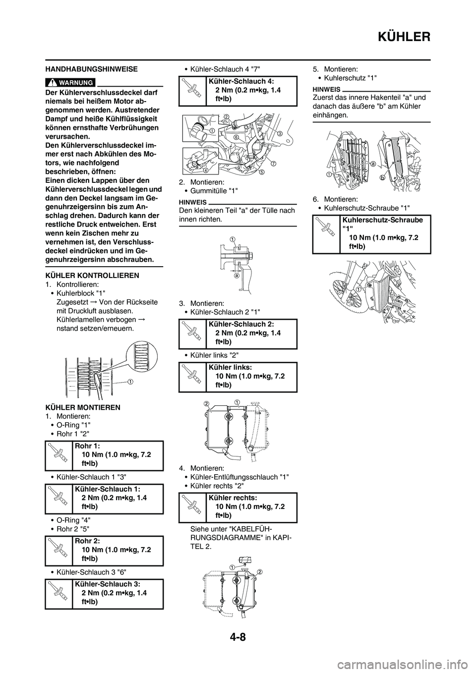 YAMAHA YZ450F 2013 Betriebsanleitungen (in German) 4-8
KÜHLER
HANDHABUNGSHINWEISE
Der Kühlerverschlussdeckel darf
niemals bei heißem Motor ab-
genommen werden. Austretender
Dampf und heiße Kühlflüssigkeit
können ernsthafte Verbrühungen
ver YAMAHA YZ450F 2013 Betriebsanleitungen (in German) 4-8
KÜHLER
HANDHABUNGSHINWEISE
Der Kühlerverschlussdeckel darf
niemals bei heißem Motor ab-
genommen werden. Austretender
Dampf und heiße Kühlflüssigkeit
können ernsthafte Verbrühungen
ver