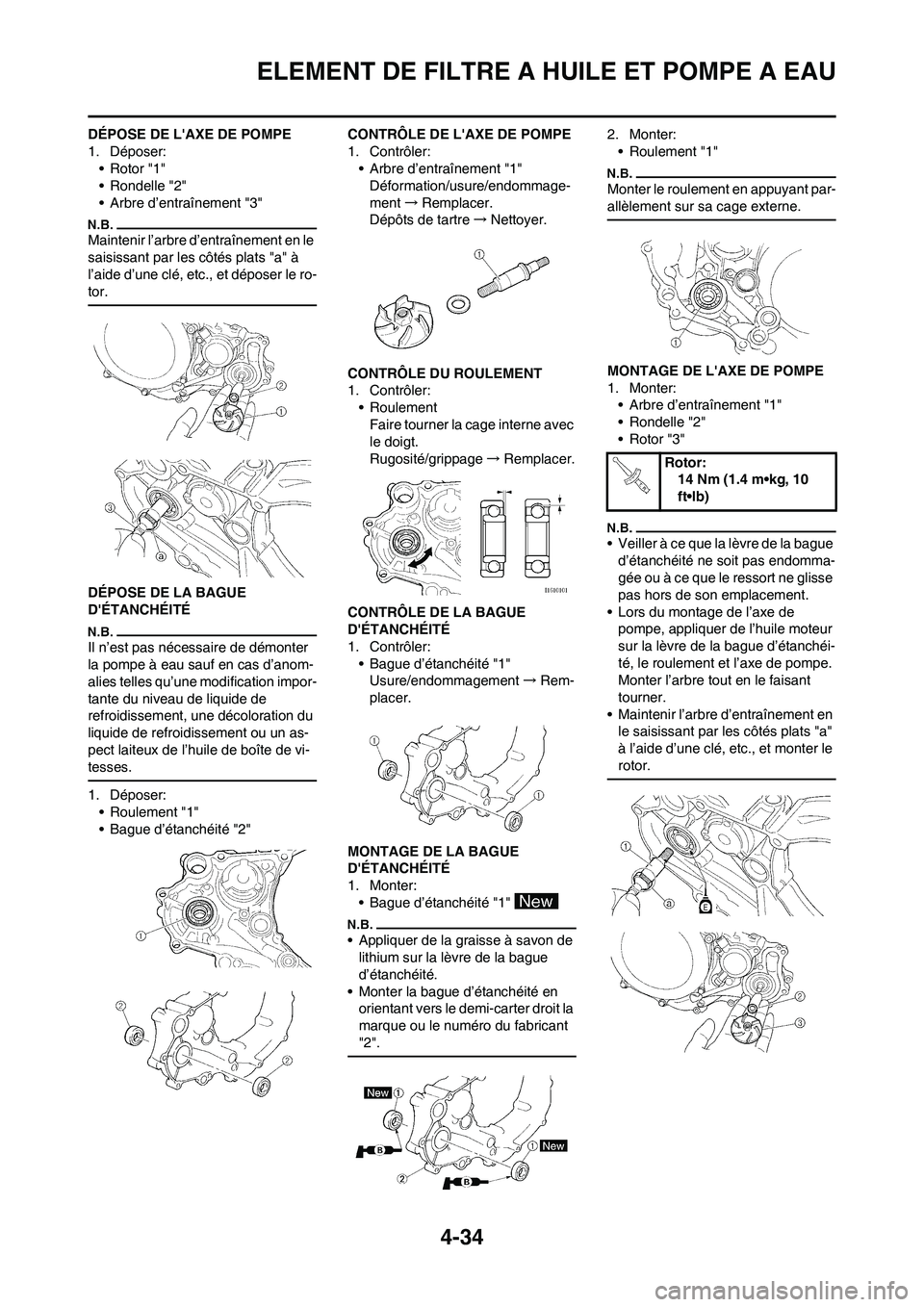 YAMAHA YZ450F 2013  Notices Demploi (in French) 4-34
ELEMENT DE FILTRE A HUILE ET POMPE A EAU
DÉPOSE DE LAXE DE POMPE
1. Déposer:
• Rotor "1"
• Rondelle "2"
• Arbre d’entraînement "3"
Maintenir l’arbre d’entraînement en le 
saisiss