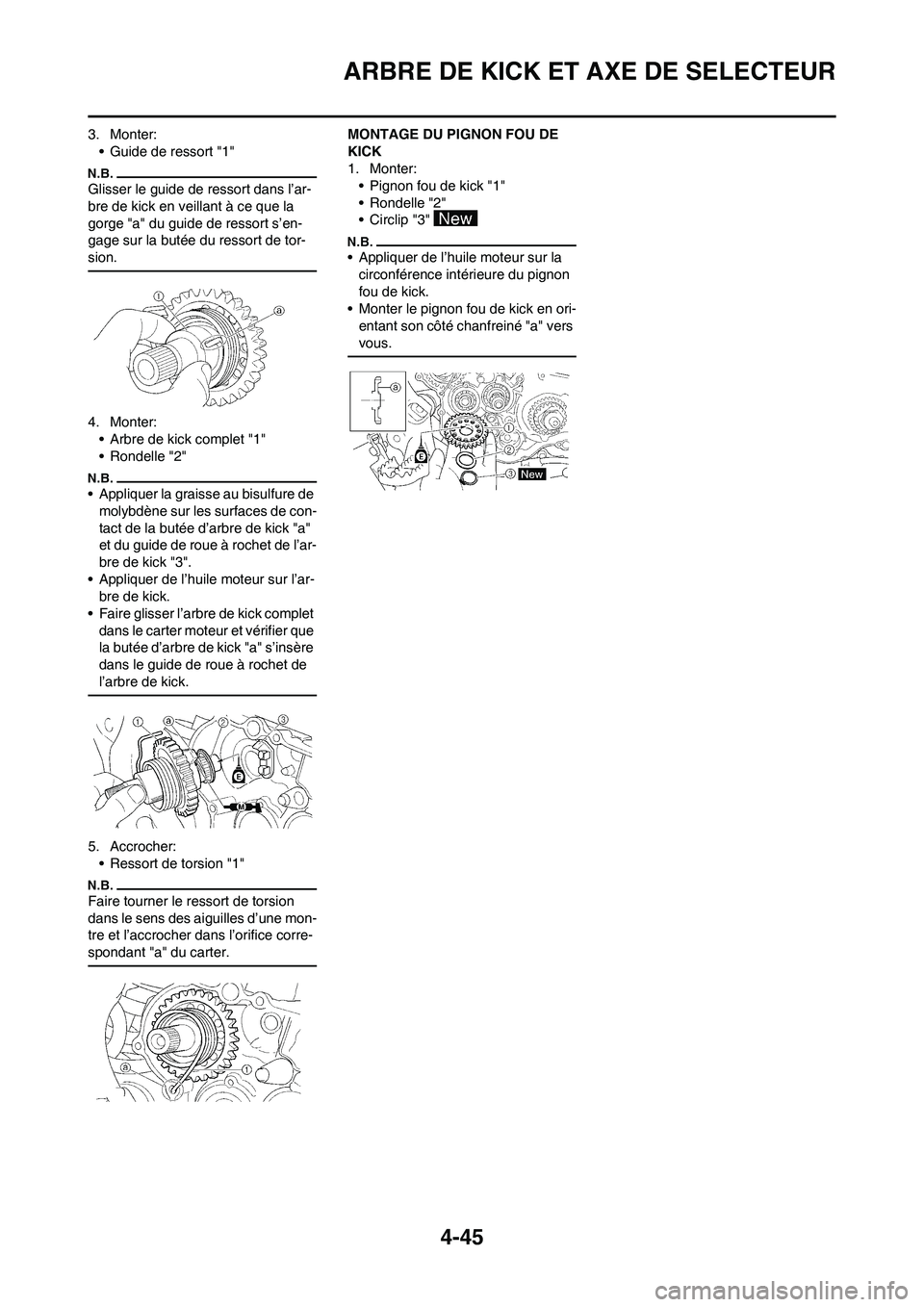 YAMAHA YZ450F 2013 Notices Demploi (in French) 4-45
ARBRE DE KICK ET AXE DE SELECTEUR
3. Monter:
• Guide de ressort "1"
Glisser le guide de ressort dans l’ar-
bre de kick en veillant à ce que la
gorge "a" du guide de ressort s’en-
gage sur YAMAHA YZ450F 2013 Notices Demploi (in French) 4-45
ARBRE DE KICK ET AXE DE SELECTEUR
3. Monter:
• Guide de ressort "1"
Glisser le guide de ressort dans l’ar-
bre de kick en veillant à ce que la
gorge "a" du guide de ressort s’en-
gage sur
