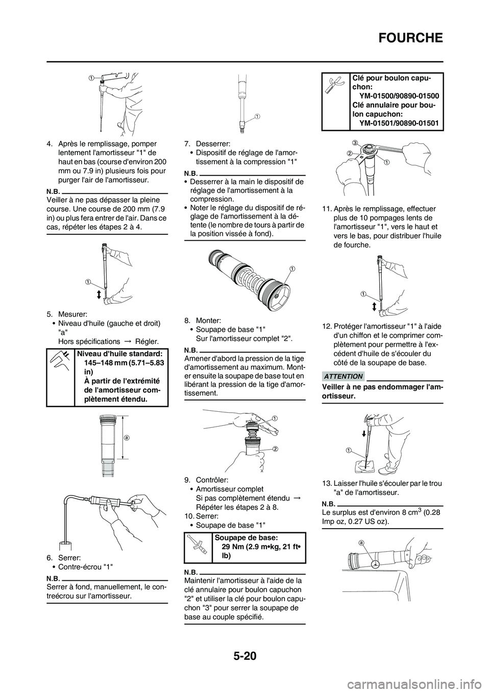 YAMAHA YZ450F 2013  Notices Demploi (in French) 5-20
FOURCHE
4. Après le remplissage, pomper 
lentement lamortisseur "1" de 
haut en bas (course denviron 200 
mm ou 7.9 in) plusieurs fois pour 
purger lair de lamortisseur.
Veiller à ne pas d