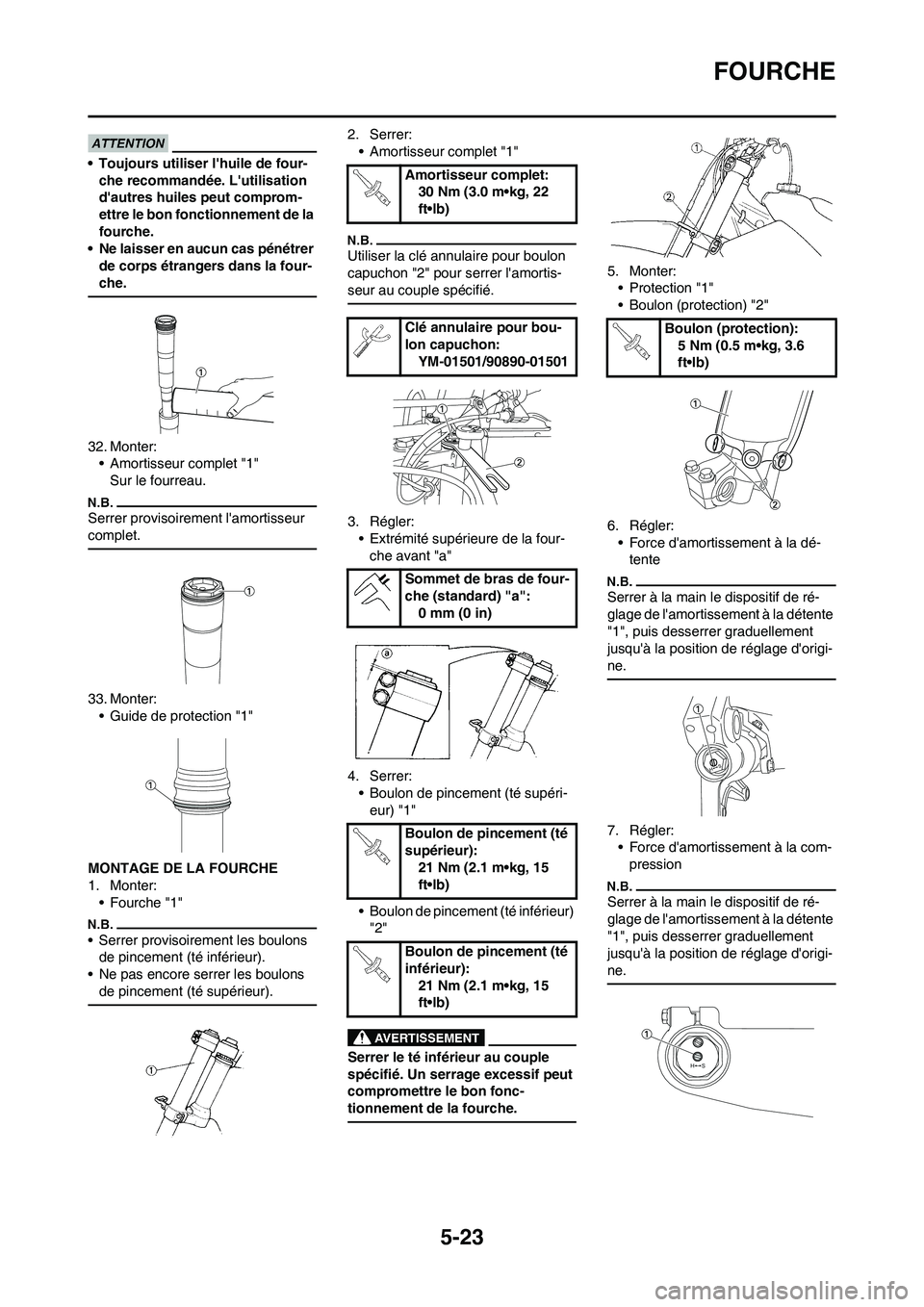 YAMAHA YZ450F 2013  Notices Demploi (in French) 5-23
FOURCHE
• Toujours utiliser lhuile de four-
che recommandée. Lutilisation 
dautres huiles peut comprom-
ettre le bon fonctionnement de la 
fourche.
• Ne laisser en aucun cas pénétrer 
d