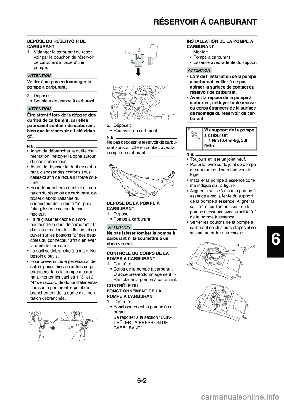 YAMAHA YZ450F 2013 Notices Demploi (in French) 6-2
RÉSERVOIR Á CARBURANT
DÉPOSE DU RÉSERVOIR DE
CARBURANT
1. Vidanger le carburant du réser-
voir par le bouchon du réservoir
de carburant à l’aide d’une
pompe.
Veiller à ne pas endomm YAMAHA YZ450F 2013 Notices Demploi (in French) 6-2
RÉSERVOIR Á CARBURANT
DÉPOSE DU RÉSERVOIR DE
CARBURANT
1. Vidanger le carburant du réser-
voir par le bouchon du réservoir
de carburant à l’aide d’une
pompe.
Veiller à ne pas endomm