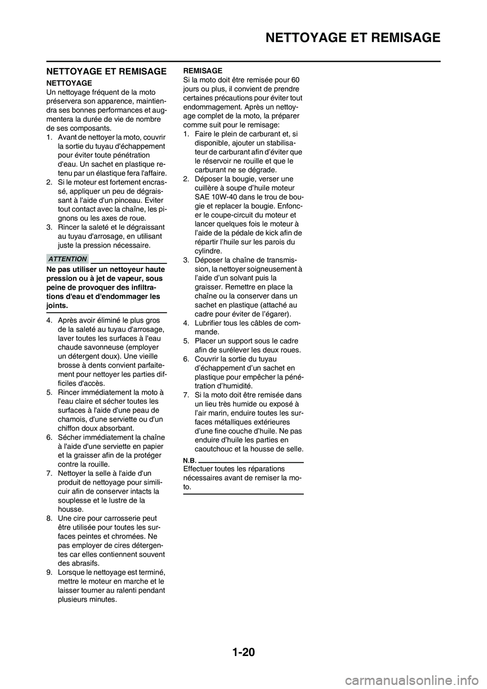 YAMAHA YZ450F 2013 Notices Demploi (in French) 1-20
NETTOYAGE ET REMISAGE
NETTOYAGE ET REMISAGE
NETTOYAGE
Un nettoyage fréquent de la moto
préservera son apparence, maintien-
dra ses bonnes performances et aug-
mentera la durée de vie de nombr YAMAHA YZ450F 2013 Notices Demploi (in French) 1-20
NETTOYAGE ET REMISAGE
NETTOYAGE ET REMISAGE
NETTOYAGE
Un nettoyage fréquent de la moto
préservera son apparence, maintien-
dra ses bonnes performances et aug-
mentera la durée de vie de nombr
