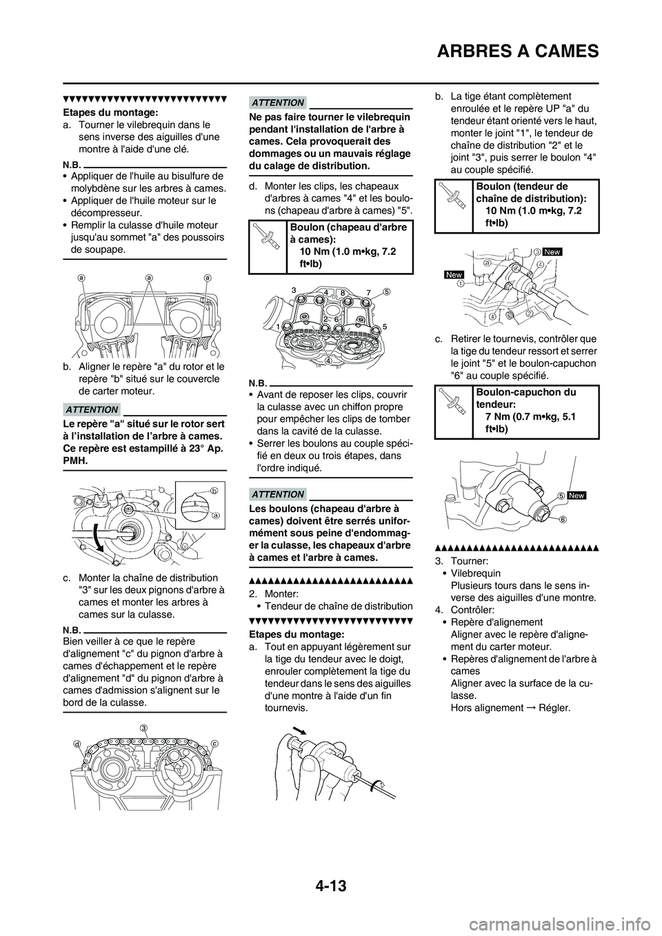 YAMAHA YZ450F 2013 Notices Demploi (in French) 4-13
ARBRES A CAMES
Etapes du montage:
a. Tourner le vilebrequin dans le
sens inverse des aiguilles dune
montre à laide dune clé.
• Appliquer de lhuile au bisulfure de
molybdène sur les ar YAMAHA YZ450F 2013 Notices Demploi (in French) 4-13
ARBRES A CAMES
Etapes du montage:
a. Tourner le vilebrequin dans le
sens inverse des aiguilles dune
montre à laide dune clé.
• Appliquer de lhuile au bisulfure de
molybdène sur les ar