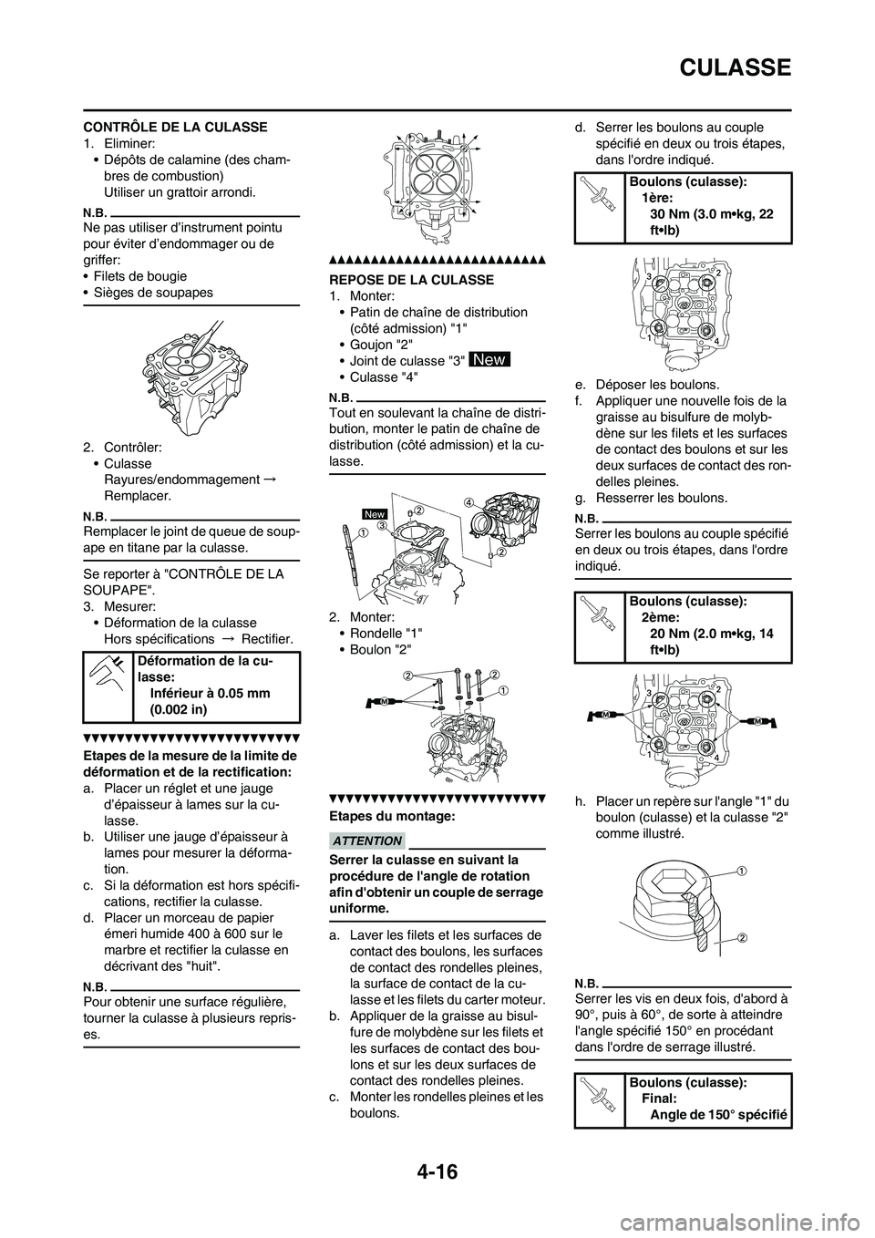 YAMAHA YZ450F 2013 Notices Demploi (in French) 4-16
CULASSE
CONTRÔLE DE LA CULASSE
1. Eliminer:
• Dépôts de calamine (des cham-
bres de combustion)
Utiliser un grattoir arrondi.
Ne pas utiliser d’instrument pointu
pour éviter d’endommag YAMAHA YZ450F 2013 Notices Demploi (in French) 4-16
CULASSE
CONTRÔLE DE LA CULASSE
1. Eliminer:
• Dépôts de calamine (des cham-
bres de combustion)
Utiliser un grattoir arrondi.
Ne pas utiliser d’instrument pointu
pour éviter d’endommag