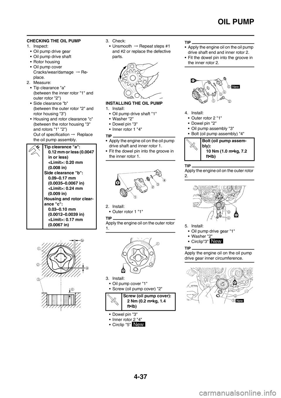 YAMAHA YZ450F 2012 Owners Manual 4-37
OIL PUMP
CHECKING THE OIL PUMP
1. Inspect:
• Oil pump drive gear
• Oil pump drive shaft
• Rotor housing
• Oil pump cover
Cracks/wear/damage → Re-
place.
2. Measure:
• Tip clearance "a YAMAHA YZ450F 2012 Owners Manual 4-37
OIL PUMP
CHECKING THE OIL PUMP
1. Inspect:
• Oil pump drive gear
• Oil pump drive shaft
• Rotor housing
• Oil pump cover
Cracks/wear/damage → Re-
place.
2. Measure:
• Tip clearance "a