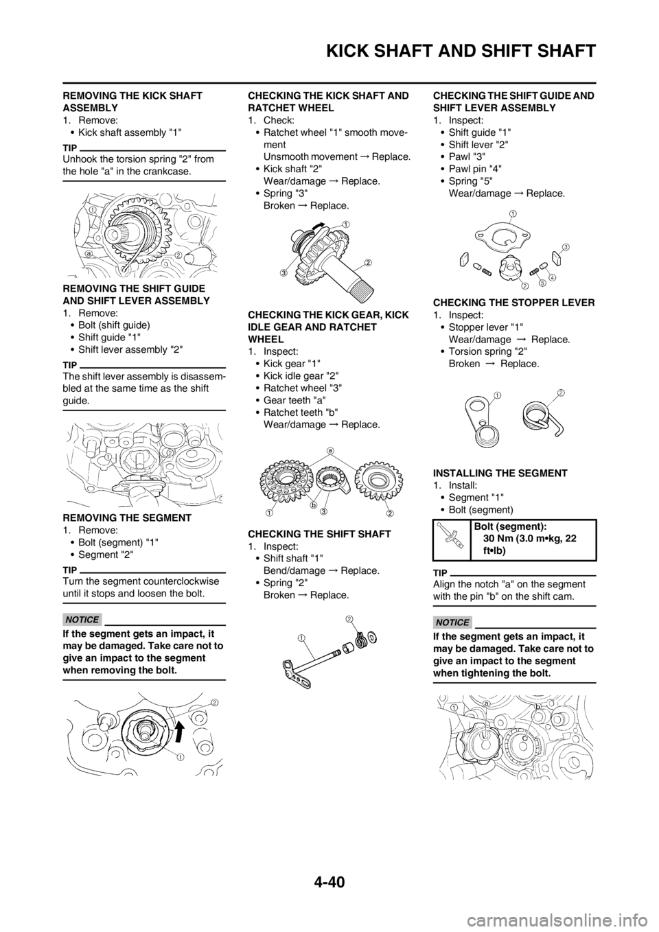 YAMAHA YZ450F 2012  Owners Manual 4-40
KICK SHAFT AND SHIFT SHAFT
REMOVING THE KICK SHAFT 
ASSEMBLY
1. Remove:
• Kick shaft assembly "1"
Unhook the torsion spring "2" from 
the hole "a" in the crankcase.
REMOVING THE SHIFT GUIDE 
AN