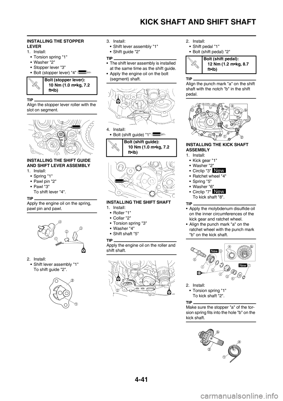YAMAHA YZ450F 2012 Workshop Manual 4-41
KICK SHAFT AND SHIFT SHAFT
INSTALLING THE STOPPER 
LEVER
1. Install:
• Torsion spring "1"
• Washer "2"
• Stopper lever "3"
• Bolt (stopper lever) "4" 
Align the stopper lever roller with 