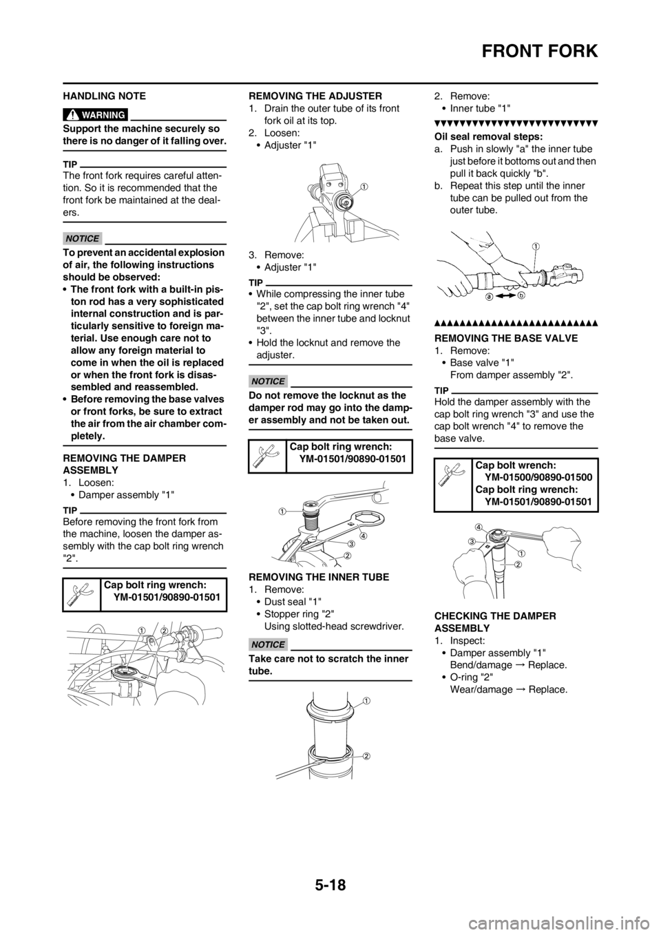 YAMAHA YZ450F 2012  Owners Manual 5-18
FRONT FORK
HANDLING NOTE
Support the machine securely so 
there is no danger of it falling over.
The front fork requires careful atten-
tion. So it is recommended that the 
front fork be maintain