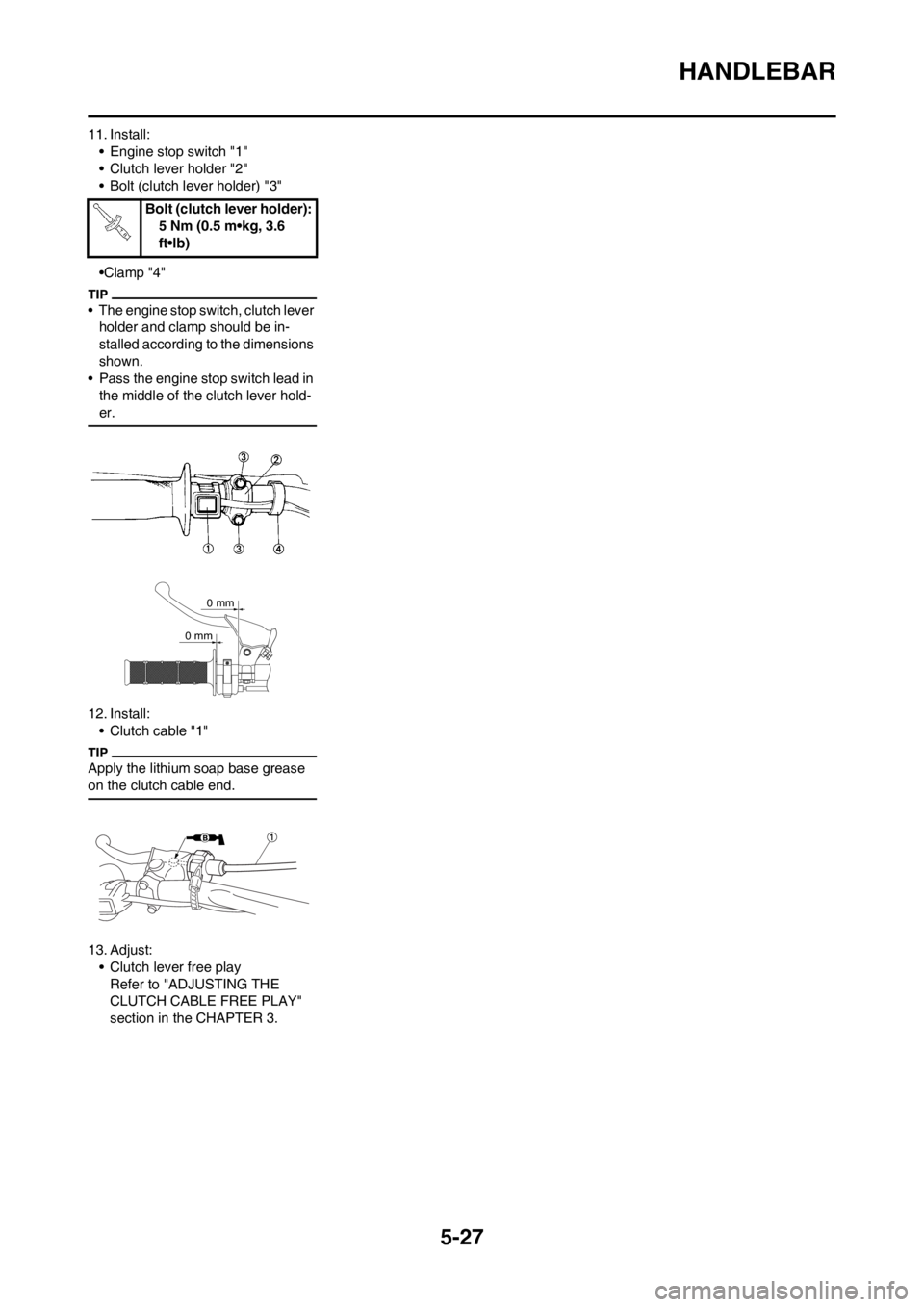 YAMAHA YZ450F 2012 Repair Manual 5-27
HANDLEBAR
11. Install:
• Engine stop switch "1"
• Clutch lever holder "2"
• Bolt (clutch lever holder) "3"
•Clamp "4"
• The engine stop switch, clutch lever 
holder and clamp should be 