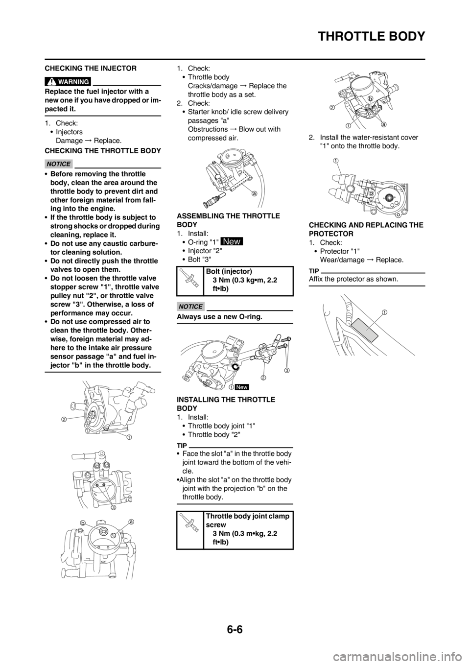 YAMAHA YZ450F 2012 Owners Guide 6-6
THROTTLE BODY
CHECKING THE INJECTOR
Replace the fuel injector with a
new one if you have dropped or im-
pacted it.
1. Check:
• Injectors
Damage → Replace.
CHECKING THE THROTTLE BODY
•Before YAMAHA YZ450F 2012 Owners Guide 6-6
THROTTLE BODY
CHECKING THE INJECTOR
Replace the fuel injector with a
new one if you have dropped or im-
pacted it.
1. Check:
• Injectors
Damage → Replace.
CHECKING THE THROTTLE BODY
•Before