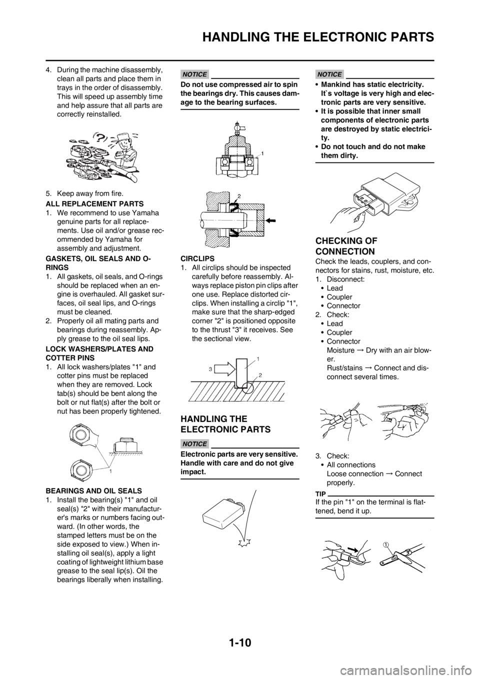 YAMAHA YZ450F 2012 User Guide 1-10
HANDLING THE ELECTRONIC PARTS
4. During the machine disassembly,
clean all parts and place them in
trays in the order of disassembly.
This will speed up assembly time
and help assure that all YAMAHA YZ450F 2012 User Guide 1-10
HANDLING THE ELECTRONIC PARTS
4. During the machine disassembly,
clean all parts and place them in
trays in the order of disassembly.
This will speed up assembly time
and help assure that all