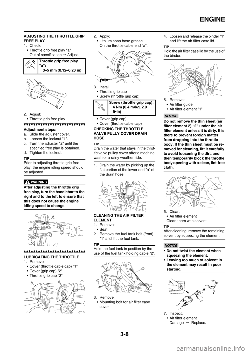 YAMAHA YZ450F 2012 User Guide 3-8
ENGINE
ADJUSTING THE THROTTLE GRIP
FREE PLAY
1. Check:
• Throttle grip free play "a"
Out of specification→Adjust.
2. Adjust:
• Throttle grip free play
Adjustment steps:
a. Slide the adjuste YAMAHA YZ450F 2012 User Guide 3-8
ENGINE
ADJUSTING THE THROTTLE GRIP
FREE PLAY
1. Check:
• Throttle grip free play "a"
Out of specification→Adjust.
2. Adjust:
• Throttle grip free play
Adjustment steps:
a. Slide the adjuste