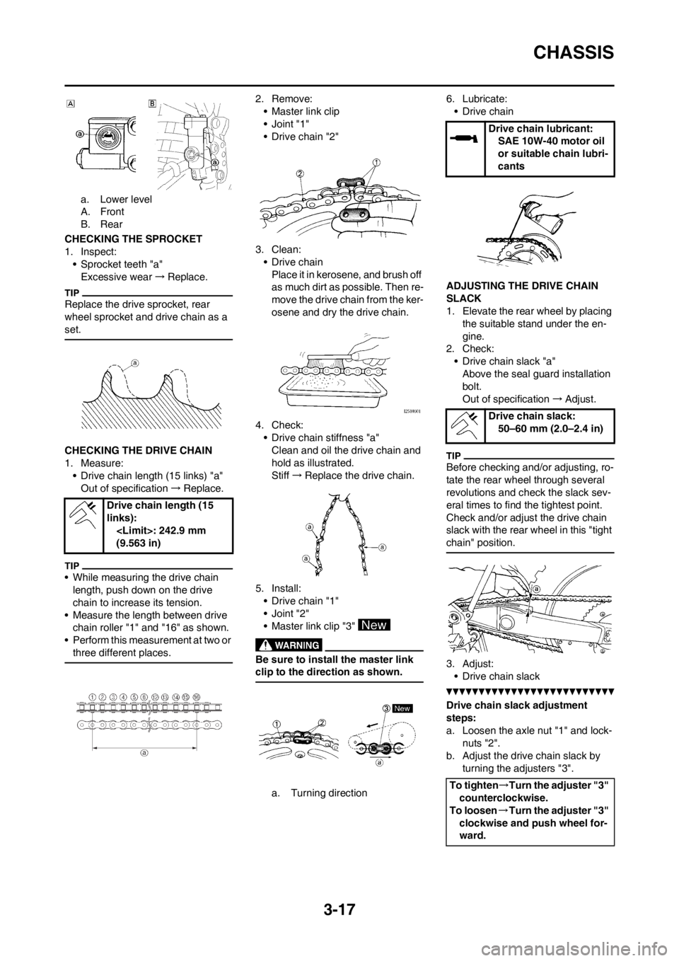 YAMAHA YZ450F 2012 Owners Manual 3-17
CHASSIS
a. Lower level
A. Front
B. Rear
CHECKING THE SPROCKET
1. Inspect:
• Sprocket teeth "a"
Excessive wear→Replace.
Replace the drive sprocket, rear
wheel sprocket and drive chain as a
s YAMAHA YZ450F 2012 Owners Manual 3-17
CHASSIS
a. Lower level
A. Front
B. Rear
CHECKING THE SPROCKET
1. Inspect:
• Sprocket teeth "a"
Excessive wear→Replace.
Replace the drive sprocket, rear
wheel sprocket and drive chain as a
s